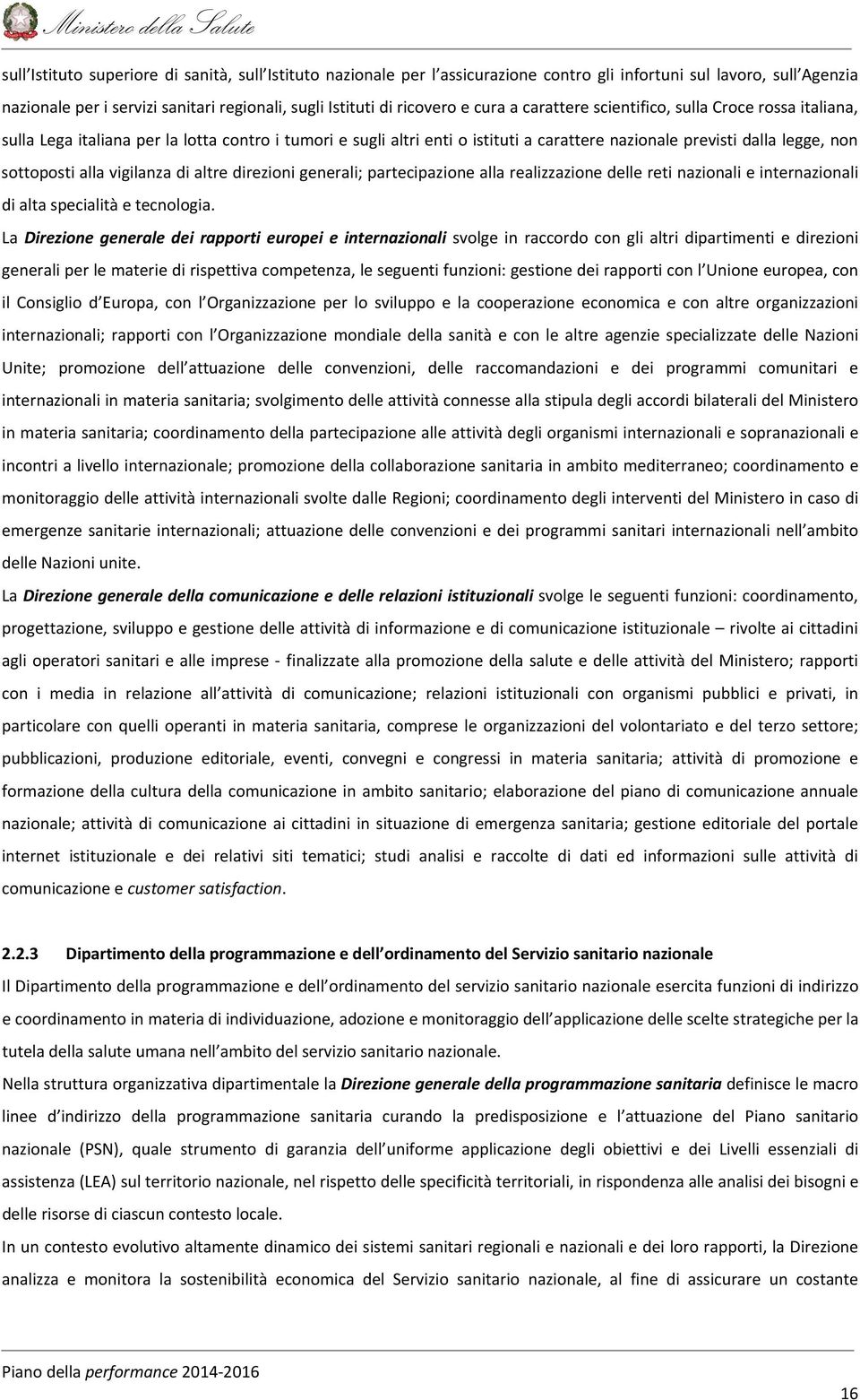 alla vigilanza di altre direzioni generali; partecipazione alla realizzazione delle reti nazionali e internazionali di alta specialità e tecnologia.