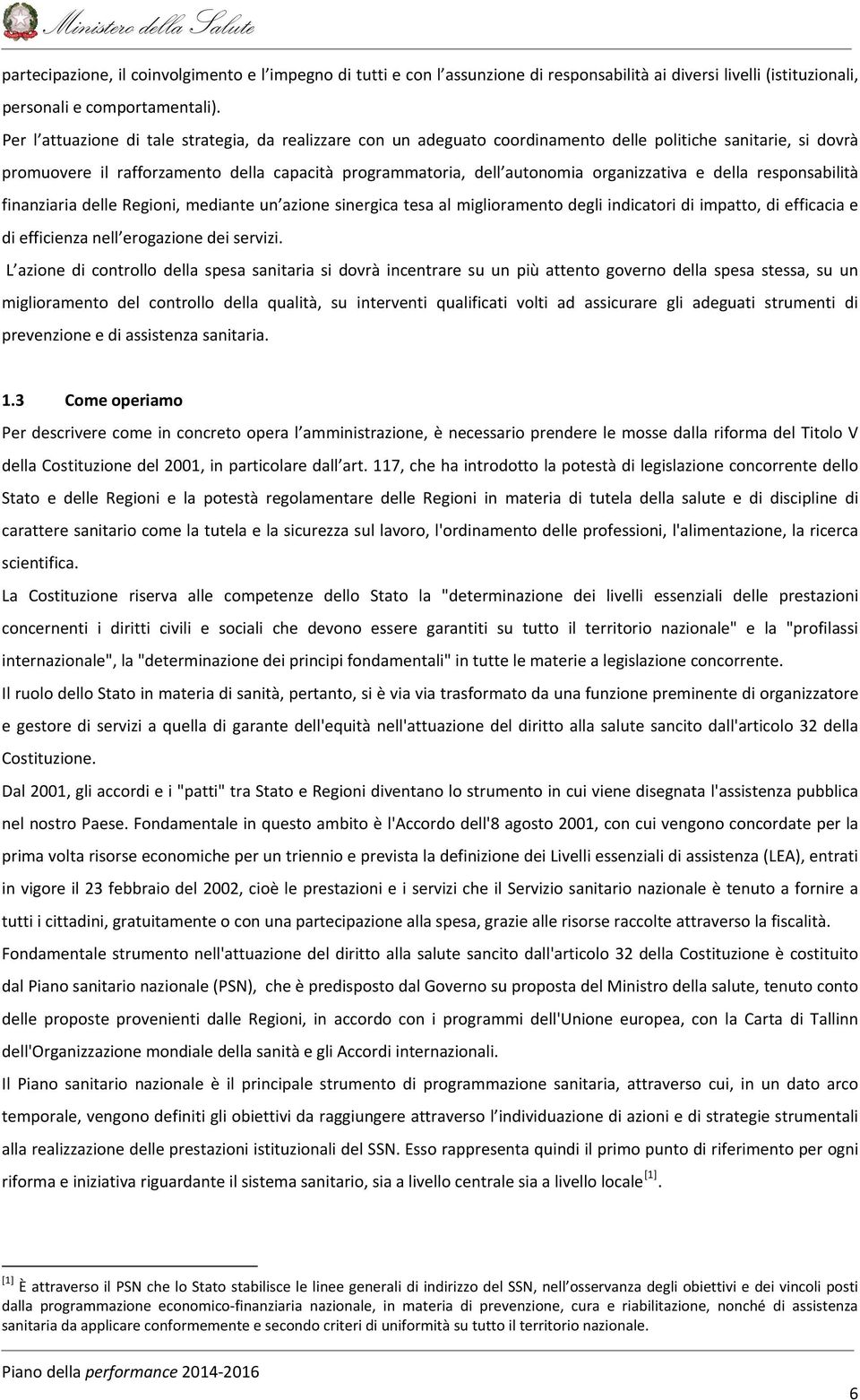 organizzativa e della responsabilità finanziaria delle Regioni, mediante un azione sinergica tesa al miglioramento degli indicatori di impatto, di efficacia e di efficienza nell erogazione dei