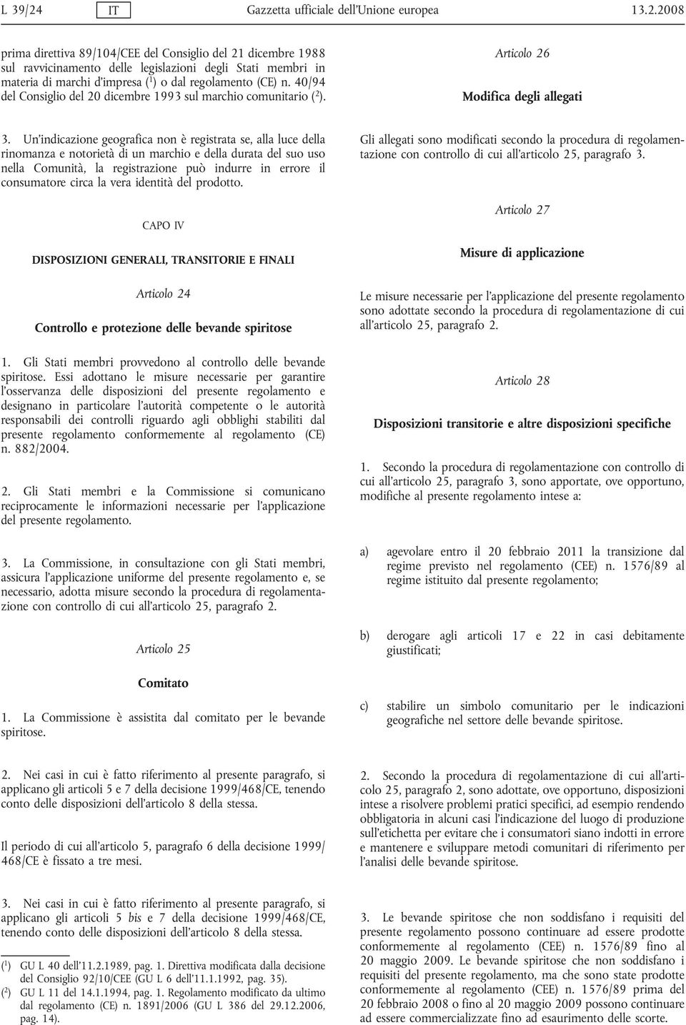 Un indicazione geografica non è registrata se, alla luce della rinomanza e notorietà di un marchio e della durata del suo uso nella Comunità, la registrazione può indurre in errore il consumatore