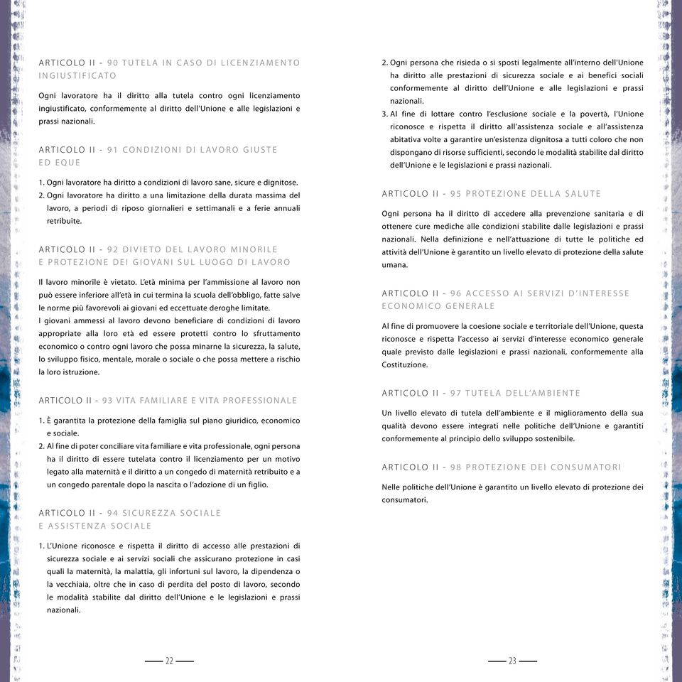 Ogni lavoratore ha diritto a condizioni di lavoro sane, sicure e dignitose. 2.