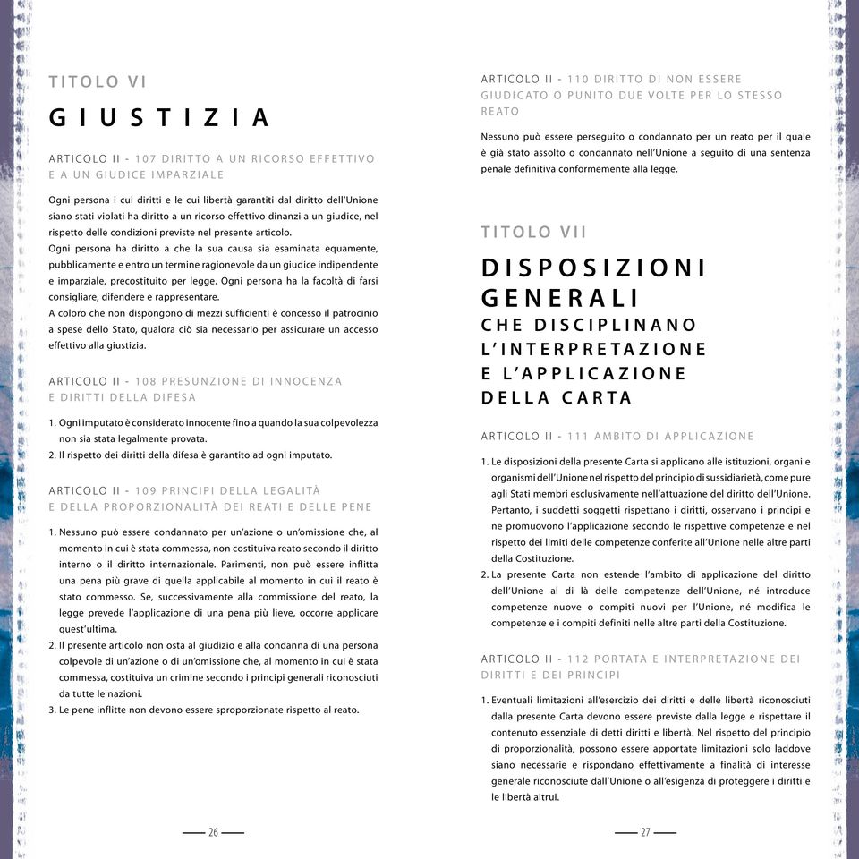 Ogni persona ha diritto a che la sua causa sia esaminata equamente, pubblicamente e entro un termine ragionevole da un giudice indipendente e imparziale, precostituito per legge.