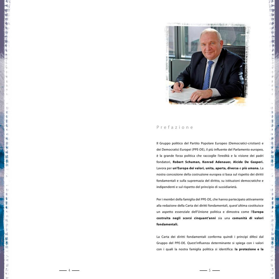 La nostra concezione della costruzione europea si basa sul rispetto dei diritti fondamentali e sulla supremazia del diritto, su istituzioni democratiche e indipendenti e sul rispetto del principio di