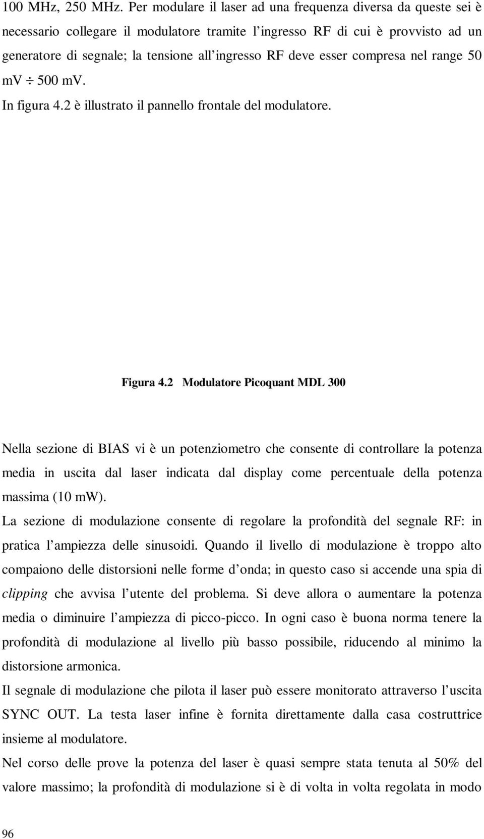 deve esser compresa nel range 50 mv 500 mv. In figura 4.2 è illustrato il pannello frontale del modulatore. Figura 4.