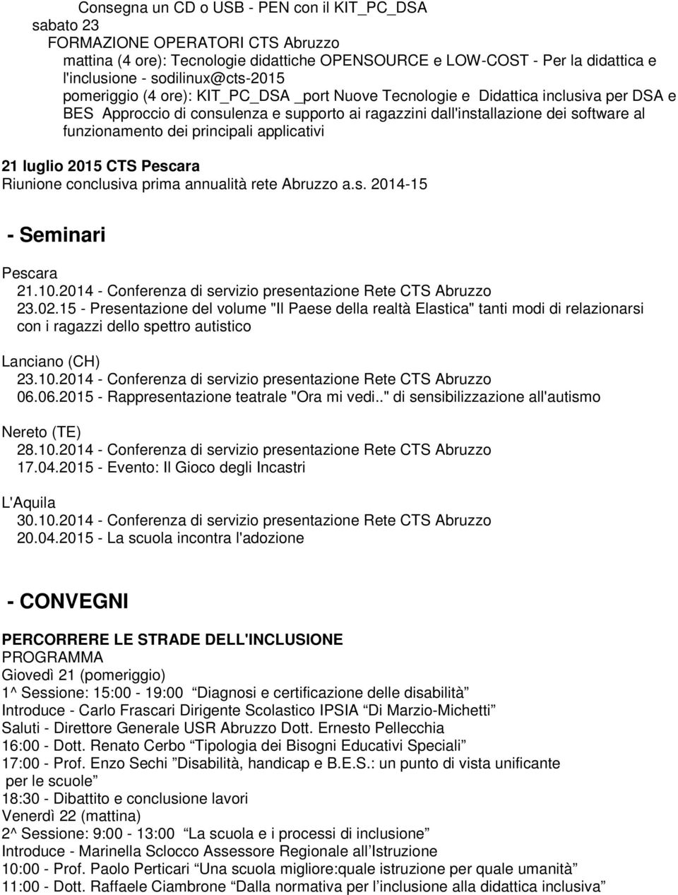 funzionamento dei principali applicativi 21 luglio 2015 CTS Riunione conclusiva prima annualità rete Abruzzo a.s. 2014-15 - Seminari 21.10.