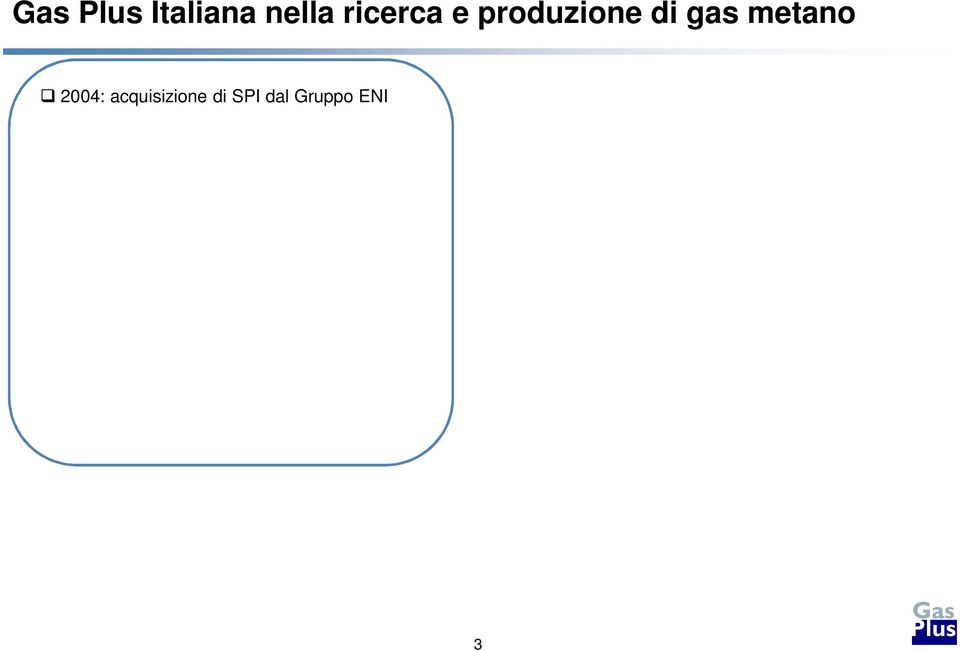 Macerata) Reggente (provincia di Foggia) Sinni (provincia di Matera) 2010: acquisizione di Padana Energia dal Gruppo ENI 4 Poli produttivi Consolidamento della business unit E&P nel territorio