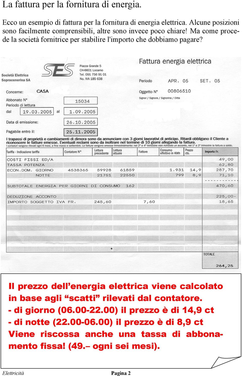 Ma come procede la società fornitrice per stabilire l'importo che dobbiamo pagare?