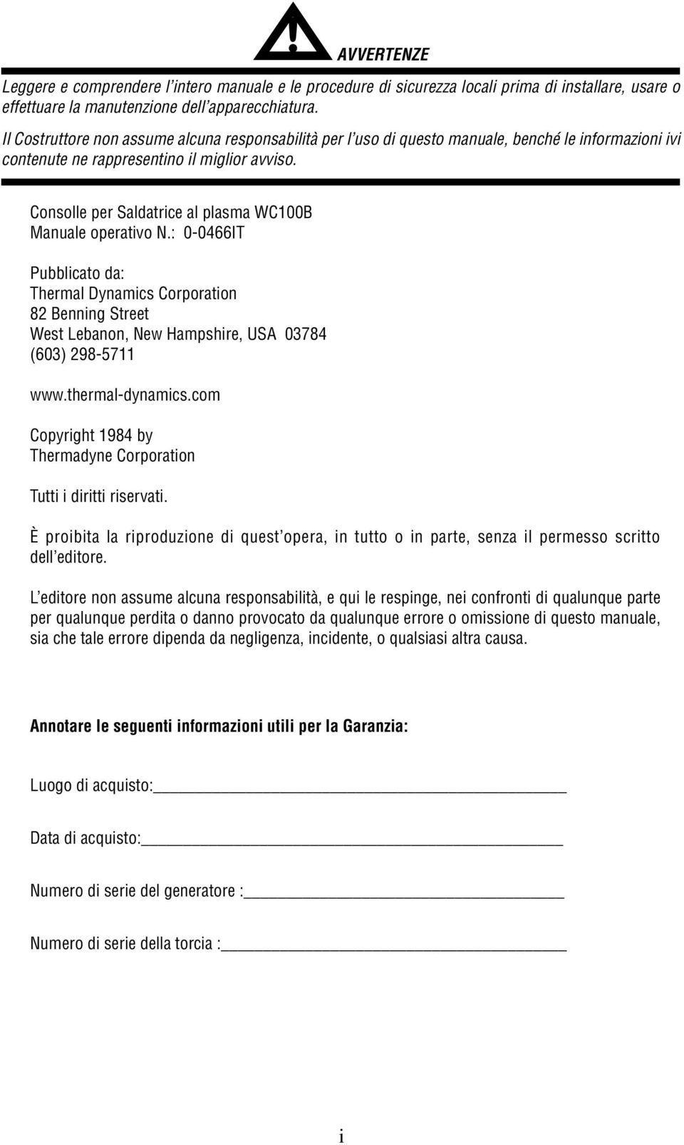 Consolle per Saldatrice al plasma WC100B Manuale operativo N.: 0-0466IT Pubblicato da: Thermal Dynamics Corporation 82 Benning Street West Lebanon, New Hampshire, USA 03784 (603) 298-5711 www.