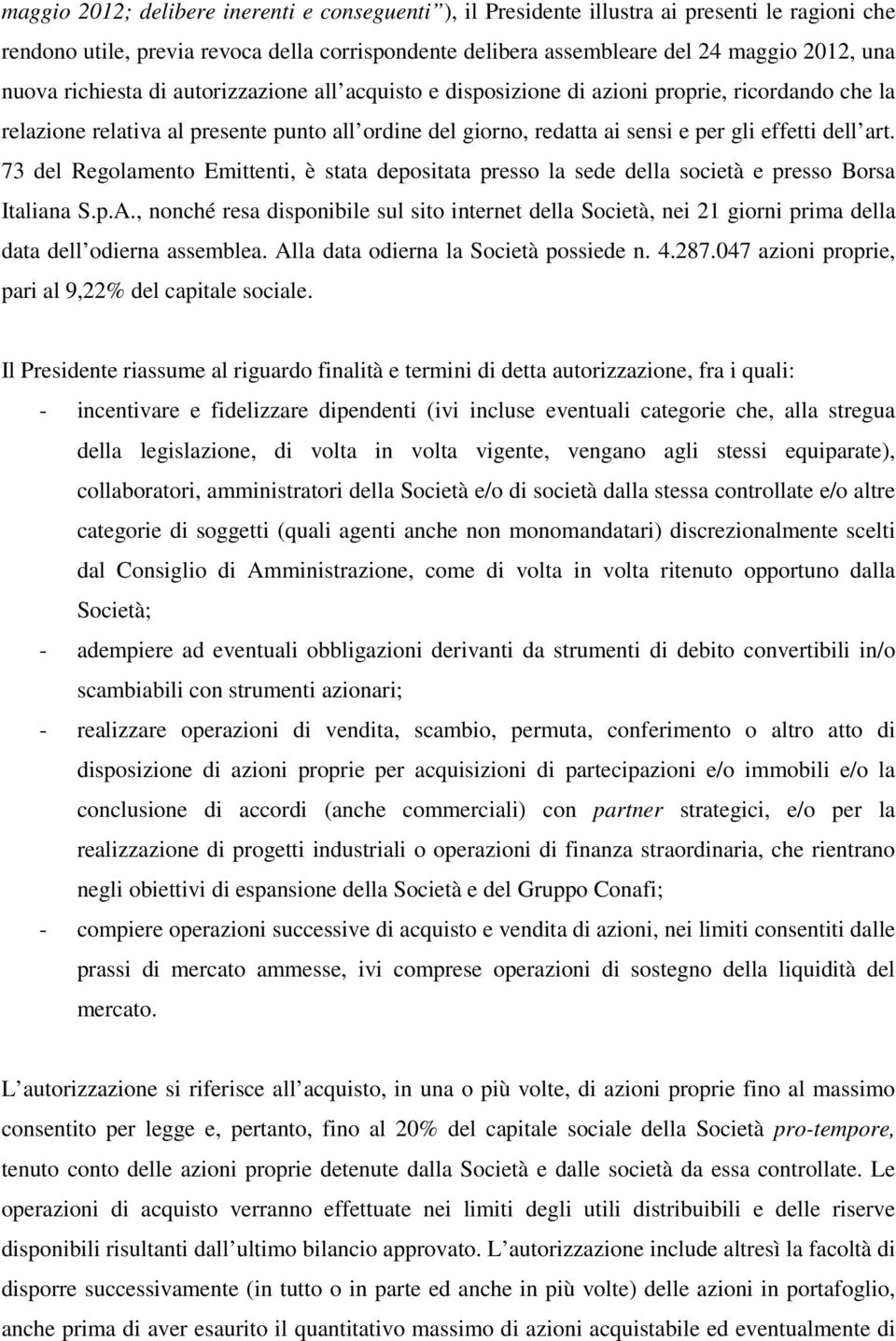 73 del Regolamento Emittenti, è stata depositata presso la sede della società e presso Borsa Italiana S.p.A.