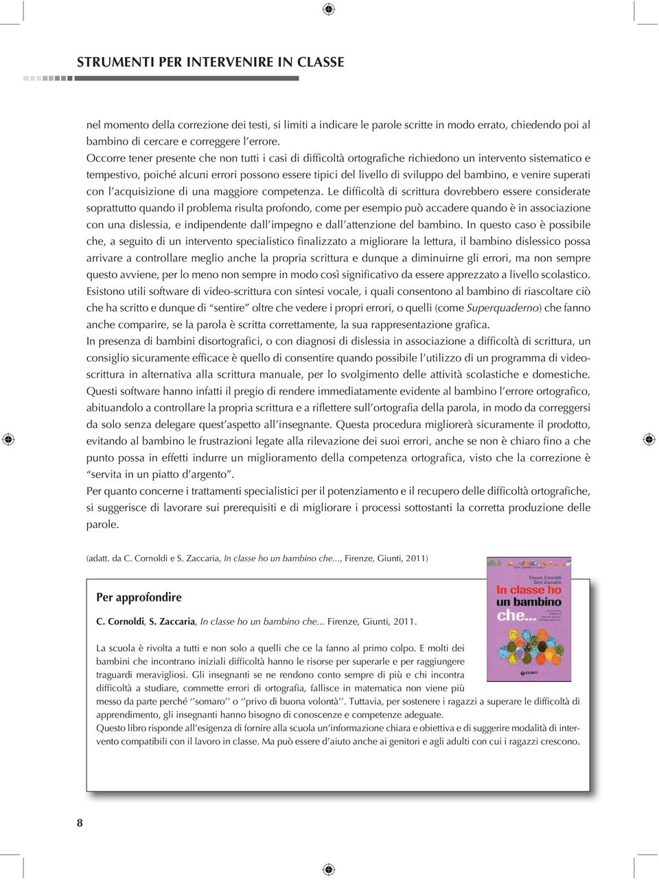 bambino, e venire superati con l acquisizione di una maggiore competenza.