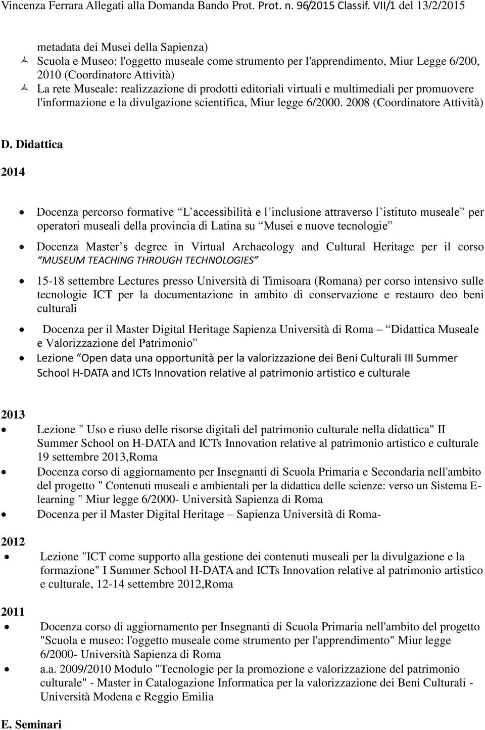 Didattica 2014 Docenza percorso formative L accessibilità e l inclusione attraverso l istituto museale per operatori museali della provincia di Latina su Musei e nuove tecnologie Docenza Master s