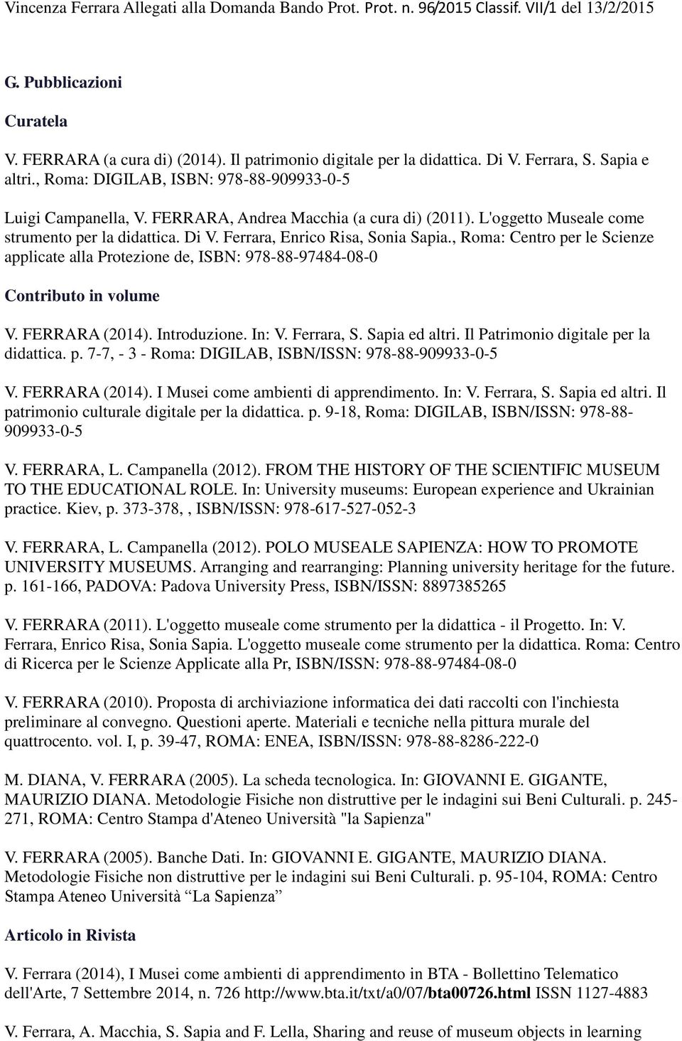 , Roma: Centro per le Scienze applicate alla Protezione de, ISBN: 978-88-97484-08-0 Contributo in volume V. FERRARA (2014). Introduzione. In: V. Ferrara, S. Sapia ed altri.