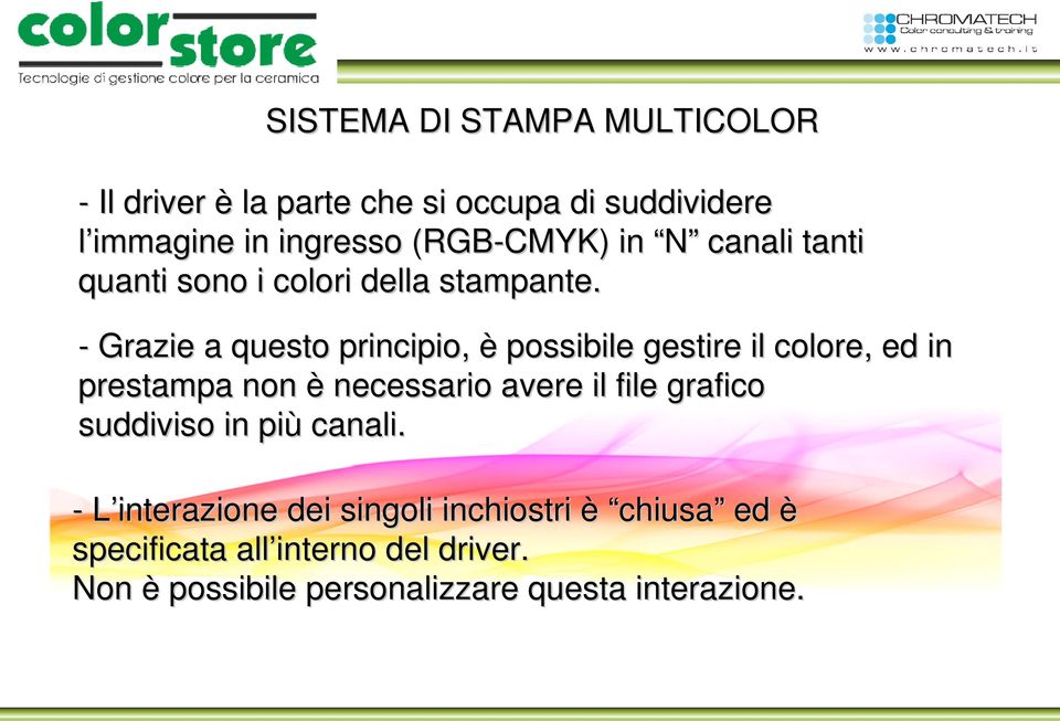 - Grazie a questo principio, è possibile gestire il colore, ed in prestampa non è necessario avere il file