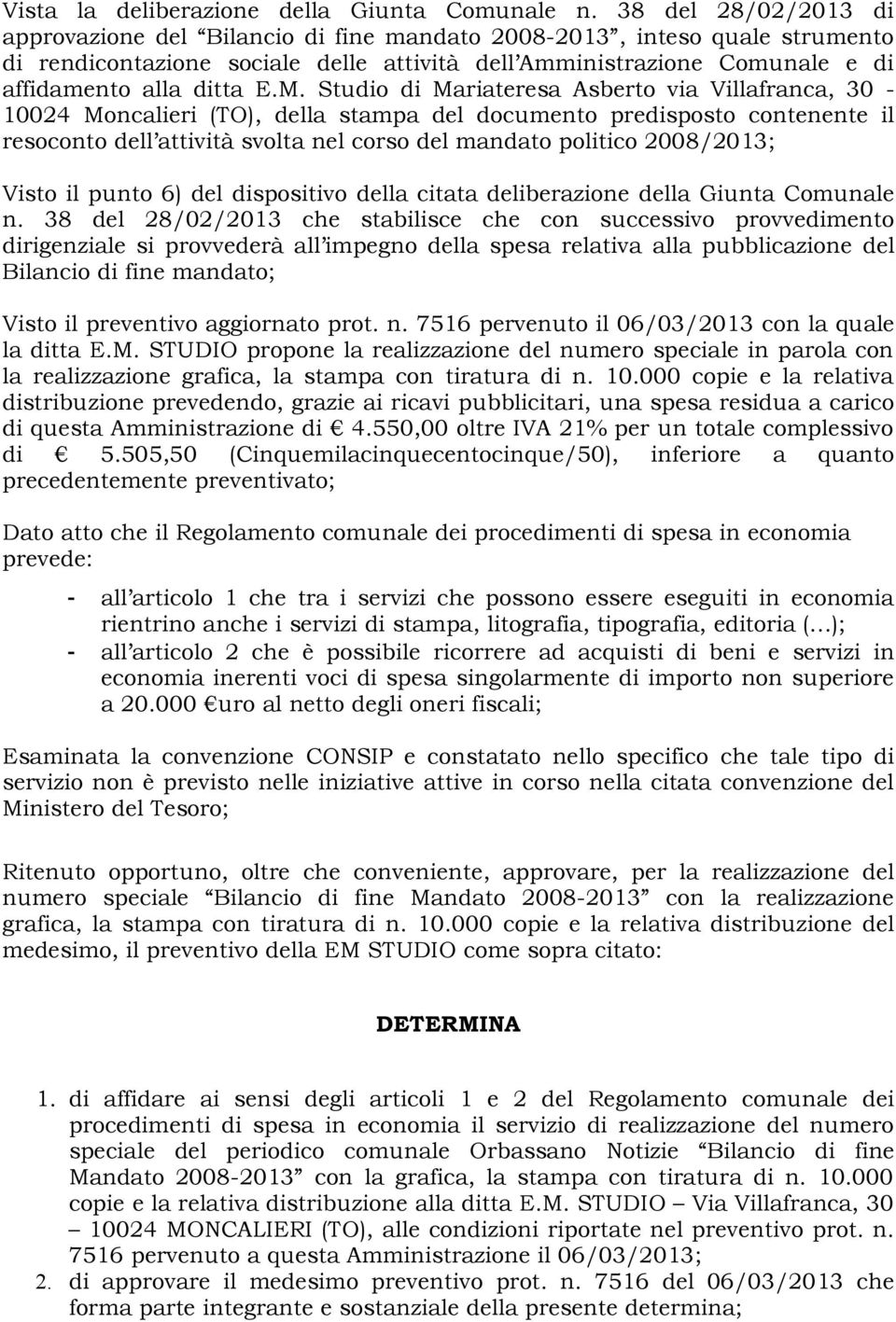 M. Studio di Mariateresa Asberto via Villafranca, 30-10024 Moncalieri (TO), della stampa del documento predisposto contenente il resoconto dell attività svolta nel corso del mandato politico