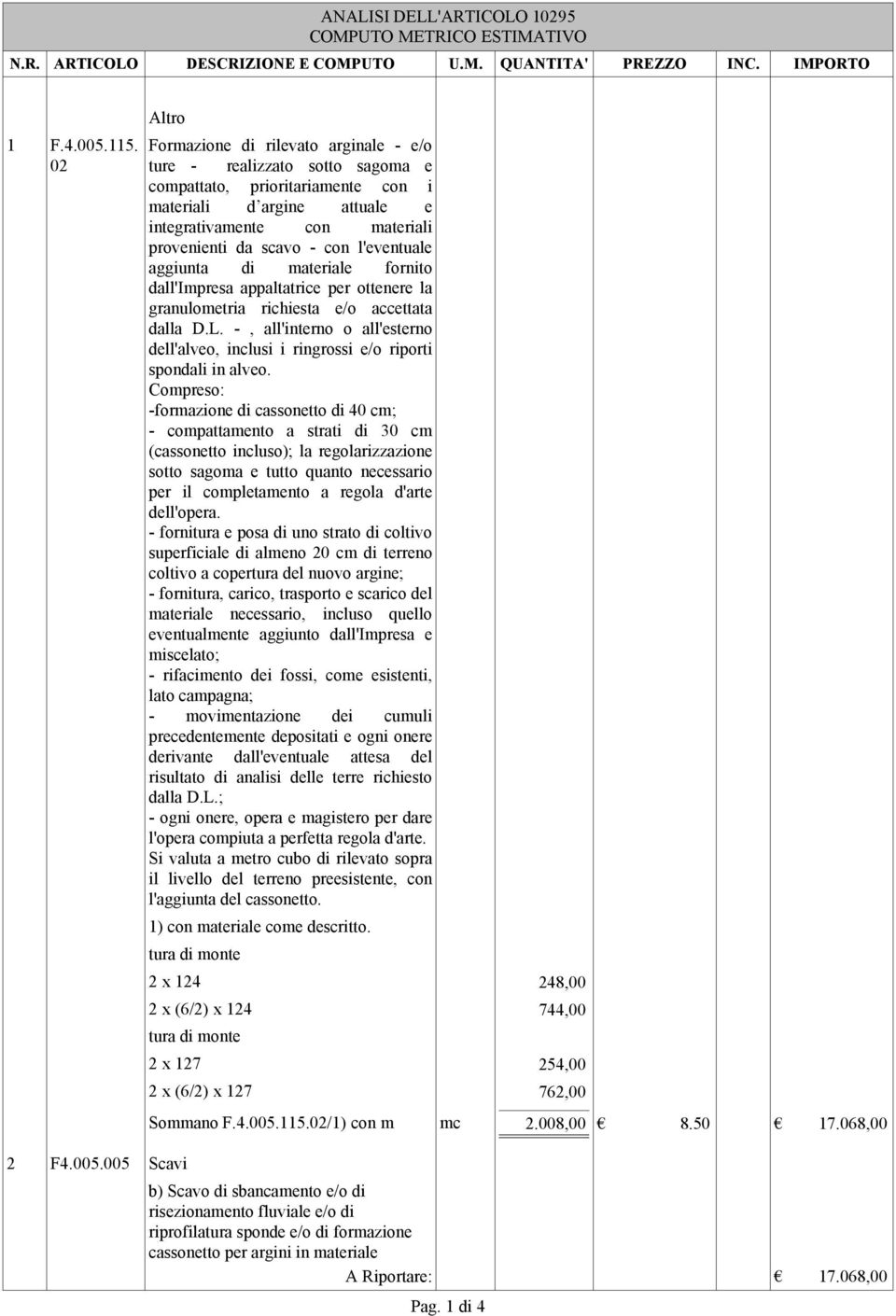 005 Scavi Formazione di rilevato arginale - e/o ture - realizzato sotto sagoma e compattato, prioritariamente con i materiali d argine attuale e integrativamente con materiali provenienti da scavo -