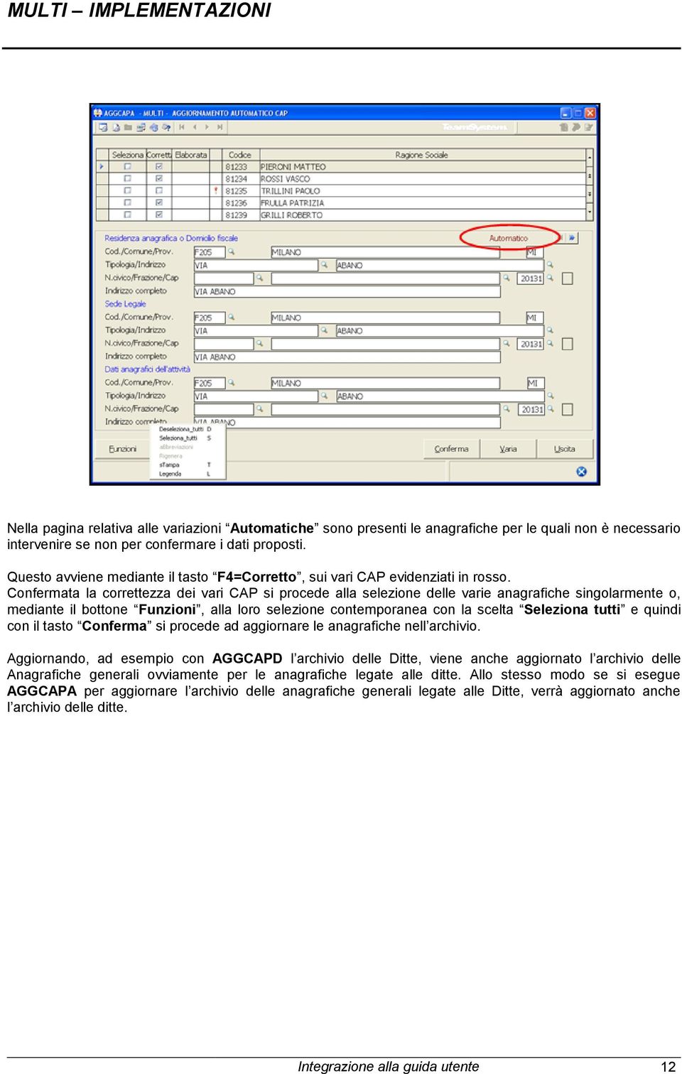 Confermata la correttezza dei vari CAP si procede alla selezione delle varie anagrafiche singolarmente o, mediante il bottone Funzioni, alla loro selezione contemporanea con la scelta Seleziona tutti