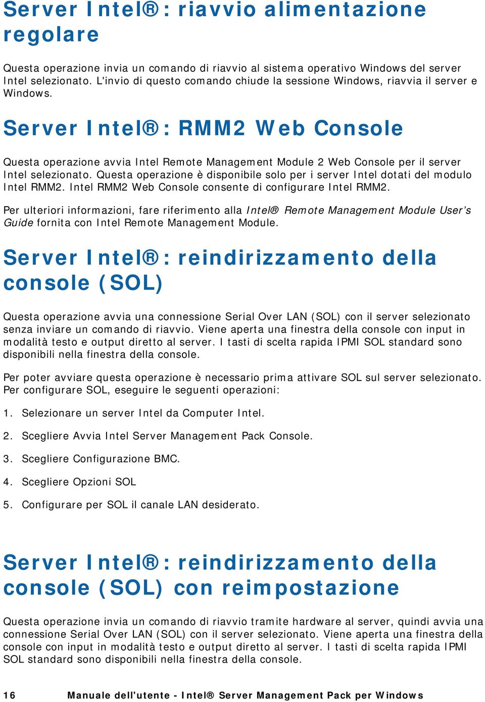 Server Intel : RMM2 Web Console Questa operazione avvia Intel Remote Management Module 2 Web Console per il server Intel selezionato.