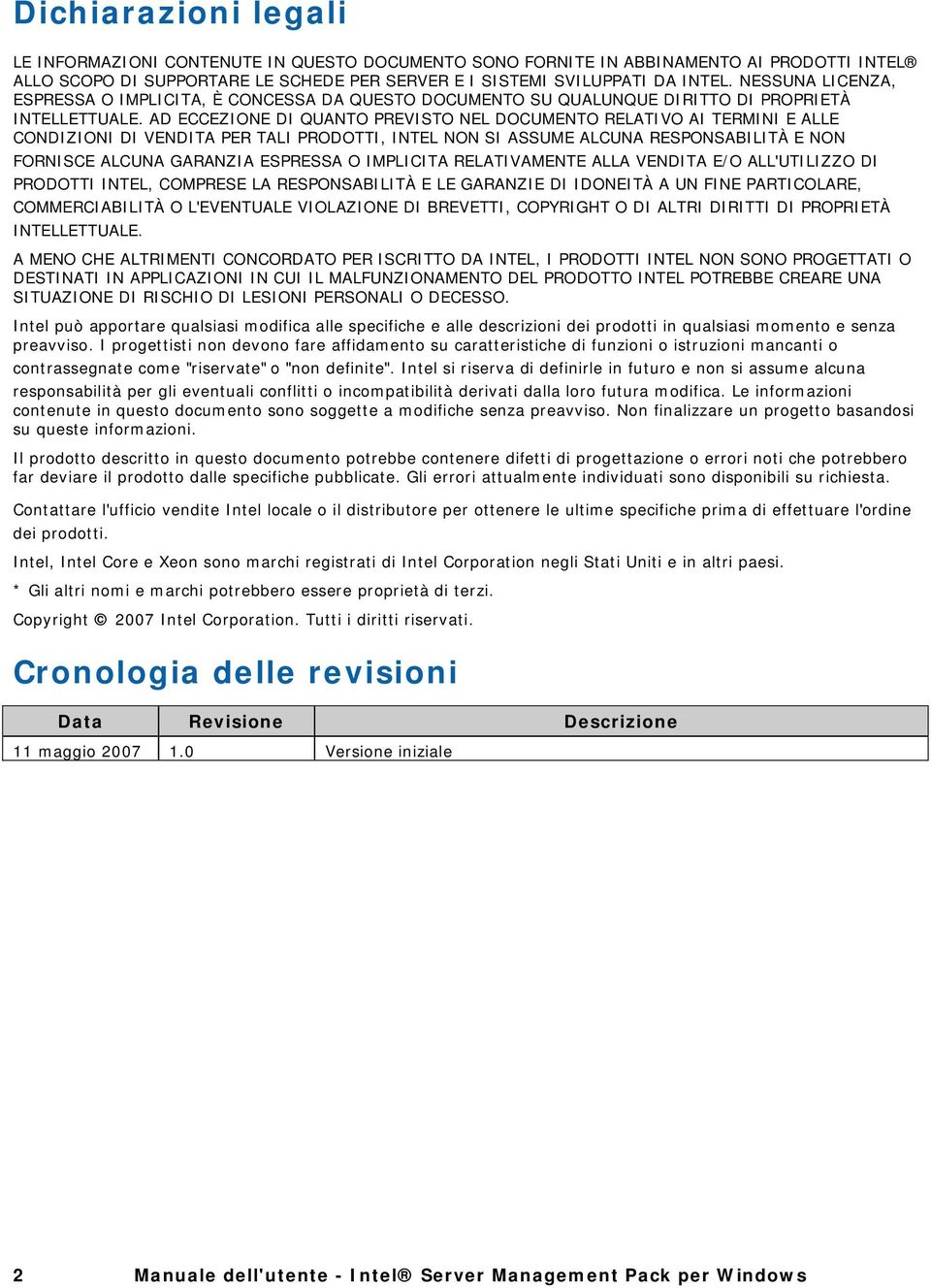 AD ECCEZIONE DI QUANTO PREVISTO NEL DOCUMENTO RELATIVO AI TERMINI E ALLE CONDIZIONI DI VENDITA PER TALI PRODOTTI, INTEL NON SI ASSUME ALCUNA RESPONSABILITÀ E NON FORNISCE ALCUNA GARANZIA ESPRESSA O