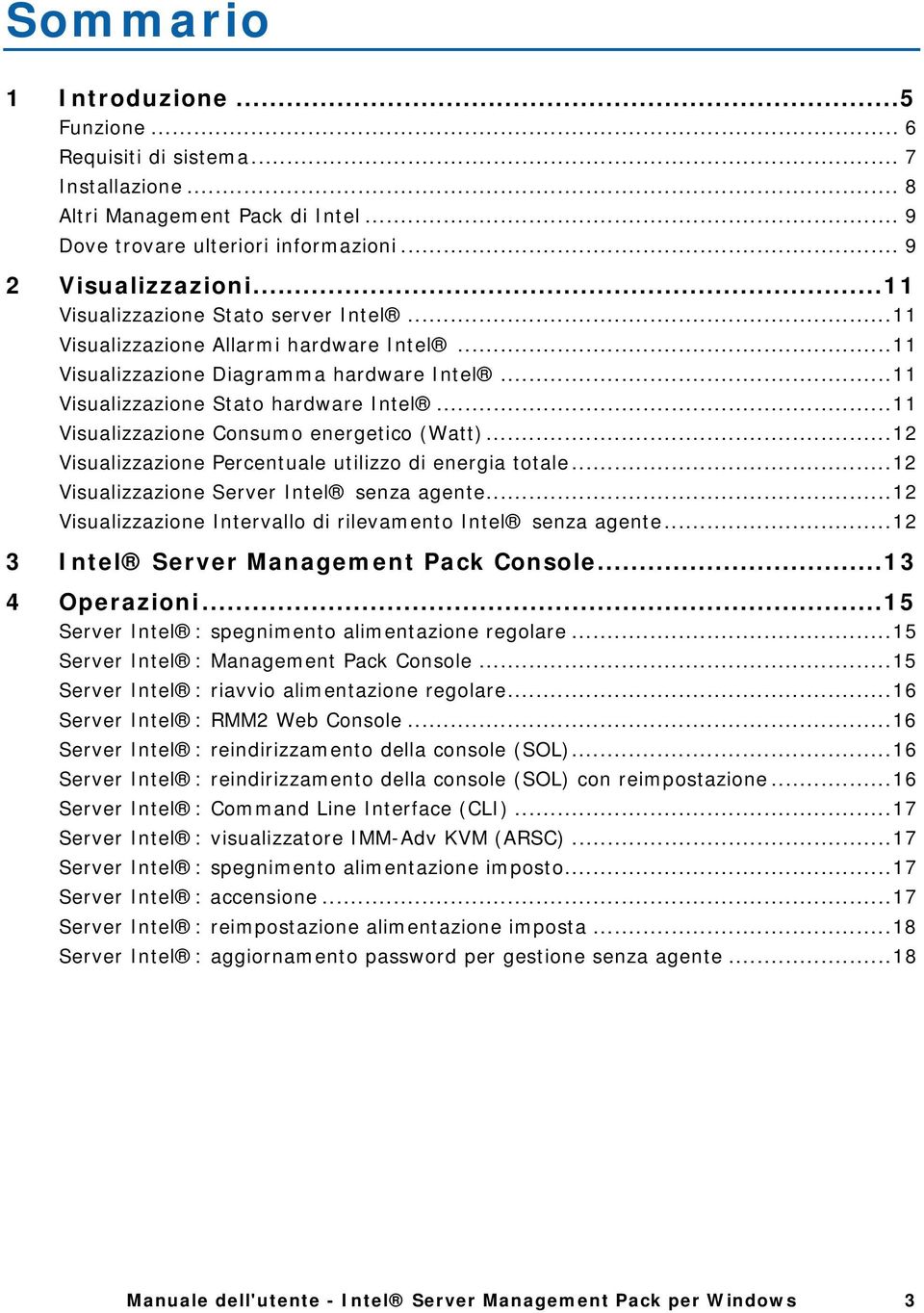 ..11 Visualizzazione Consumo energetico (Watt)...12 Visualizzazione Percentuale utilizzo di energia totale...12 Visualizzazione Server Intel senza agente.