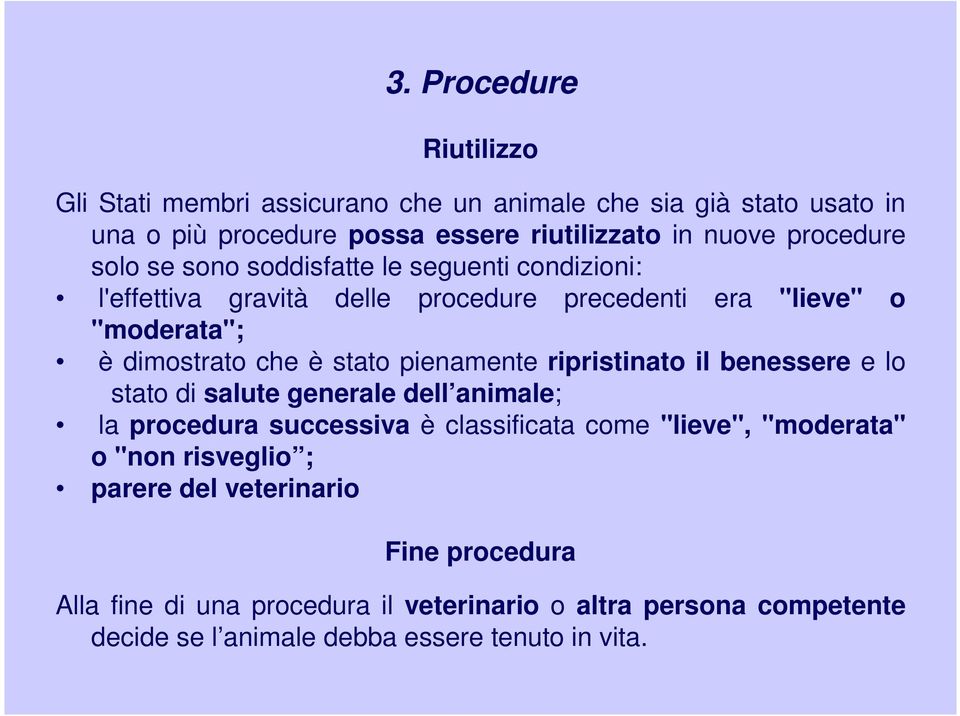 pienamente ripristinato il benessere e lo stato di salute generale dell animale; la procedura successiva è classificata come "lieve", "moderata" o "non