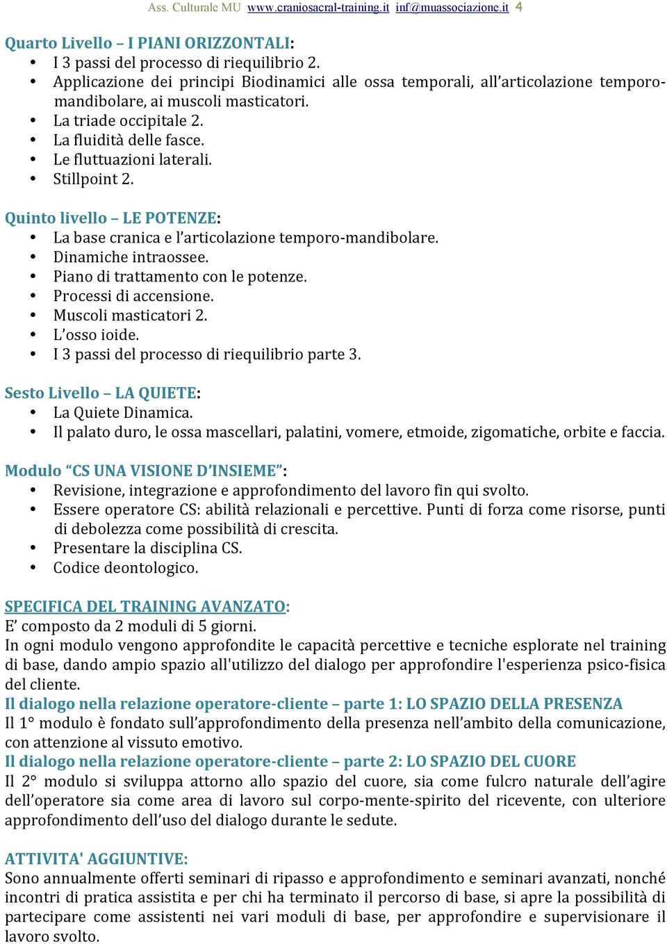 Quintolivello LEPOTENZE: Labasecranicael articolazionetemporo;mandibolare. Dinamicheintraossee. Pianoditrattamentoconlepotenze. Processidiaccensione. Muscolimasticatori2. L ossoioide.