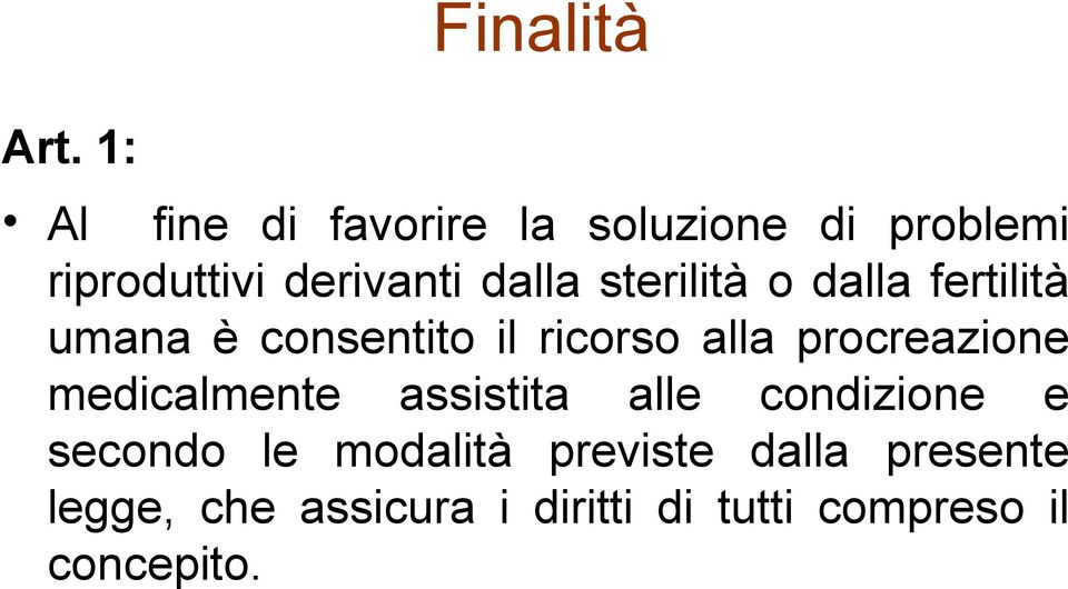 sterilità o dalla fertilità umana è consentito il ricorso alla procreazione