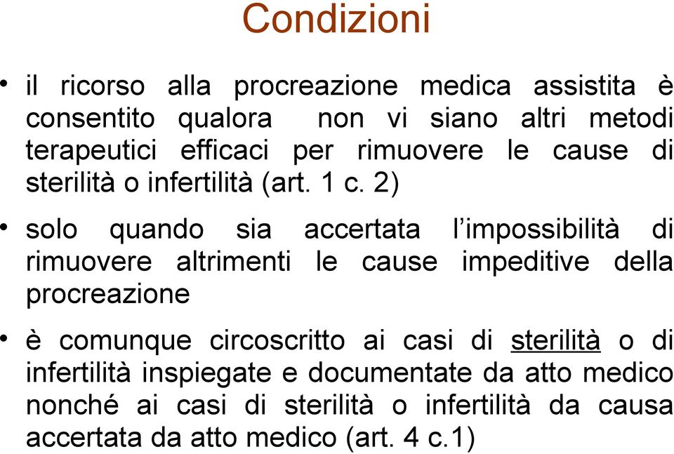 2) solo quando sia accertata l impossibilità di rimuovere altrimenti le cause impeditive della procreazione è comunque