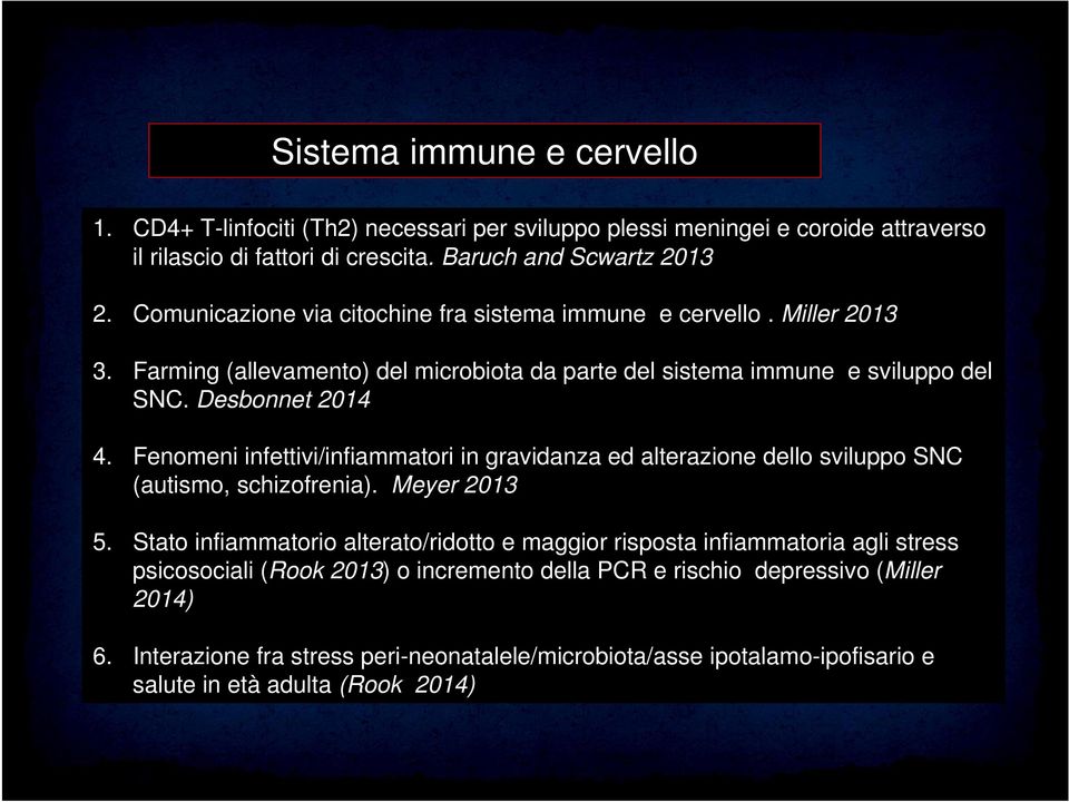 Fenomeni infettivi/infiammatori in gravidanza ed alterazione dello sviluppo SNC (autismo, schizofrenia). Meyer 2013 5.