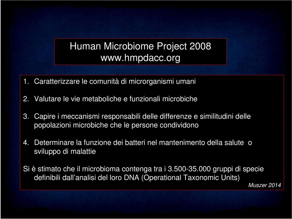 Capire i meccanismi responsabili delle differenze e similitudini delle popolazioni microbiche che le persone condividono 4.