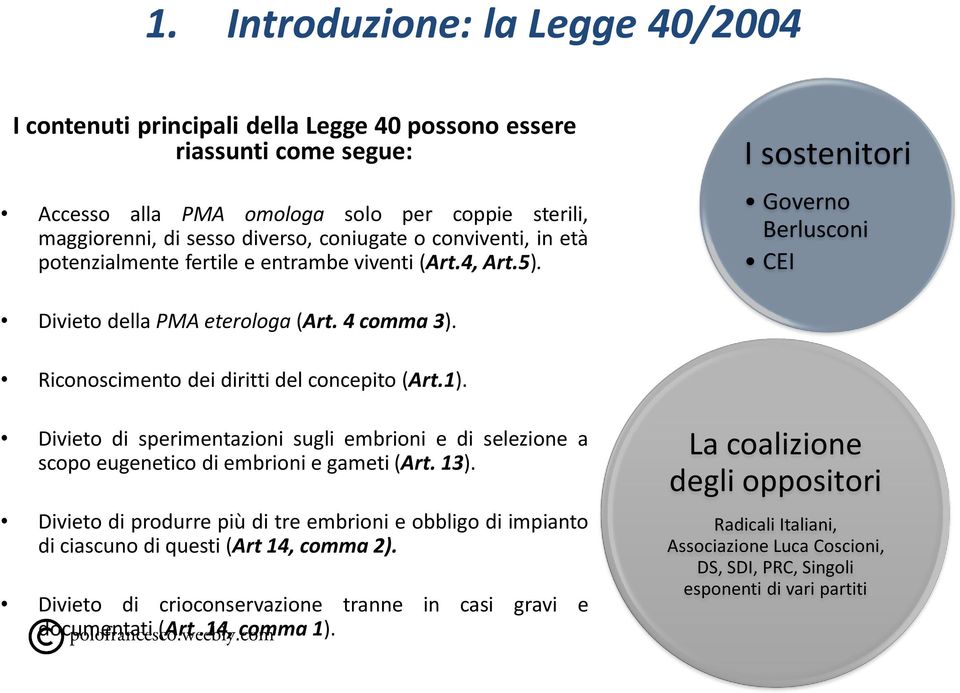 Riconoscimento dei diritti del concepito (Art.1). Divieto di sperimentazioni sugli embrioni e di selezione a scopo eugenetico di embrioni e gameti (Art. 13).