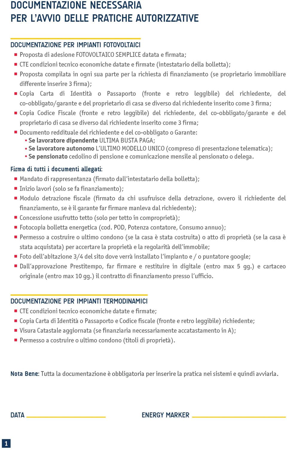 Carta di Identità o Passaporto (fronte e retro leggibile) del richiedente, del co-obbligato/garante e del proprietario di casa se diverso dal richiedente inserito come 3 firma; Copia (fronte e retro