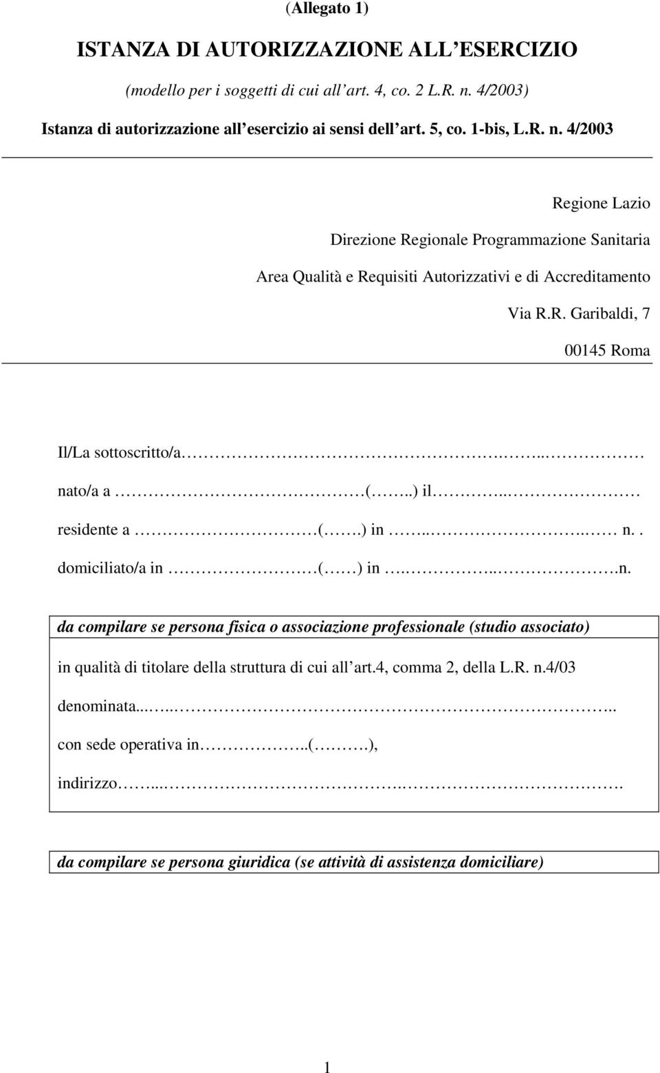 .. nato/a a (..) il.. residente a (.) in... n.. domiciliato/a in ( ) in....n. da compilare se persona fisica o associazione professionale (studio associato) in qualità di titolare della struttura di cui all art.