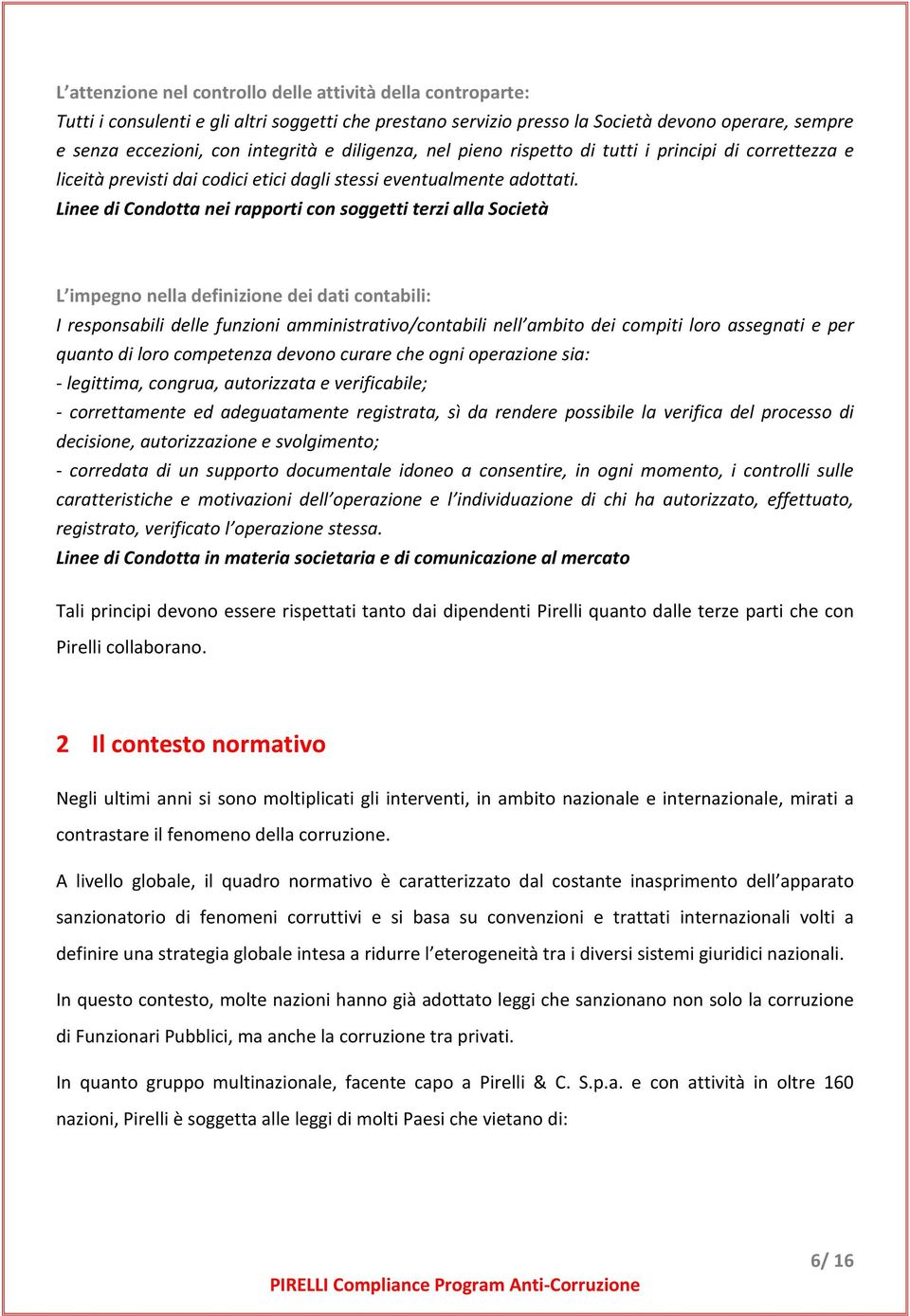 Linee di Condotta nei rapporti con soggetti terzi alla Società L impegno nella definizione dei dati contabili: I responsabili delle funzioni amministrativo/contabili nell ambito dei compiti loro