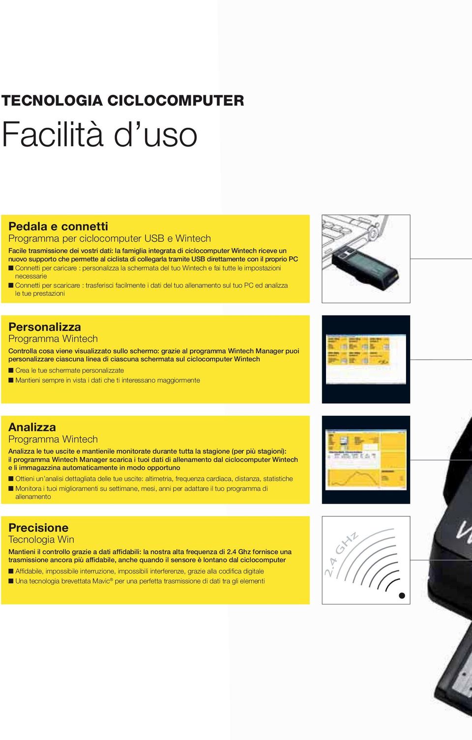 Connetti per scaricare : trasferisci facilmente i dati del tuo allenamento sul tuo PC ed analizza le tue prestazioni Personalizza Programma Wintech Controlla cosa viene visualizzato sullo schermo: