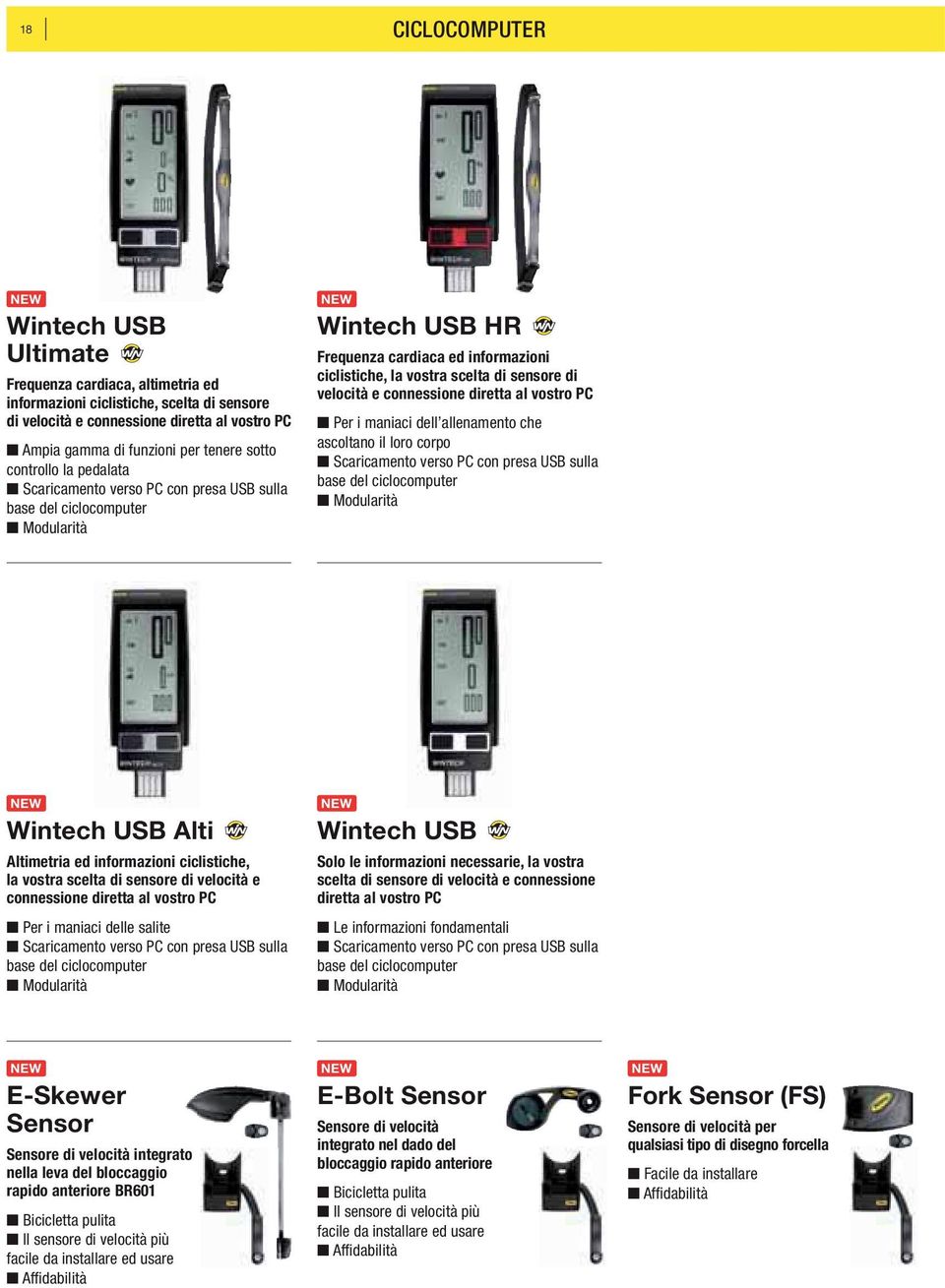 velocità e connessione diretta al vostro PC Per i maniaci dell allenamento che ascoltano il loro corpo Scaricamento verso PC con presa USB sulla base del ciclocomputer Modularità Wintech USB Alti