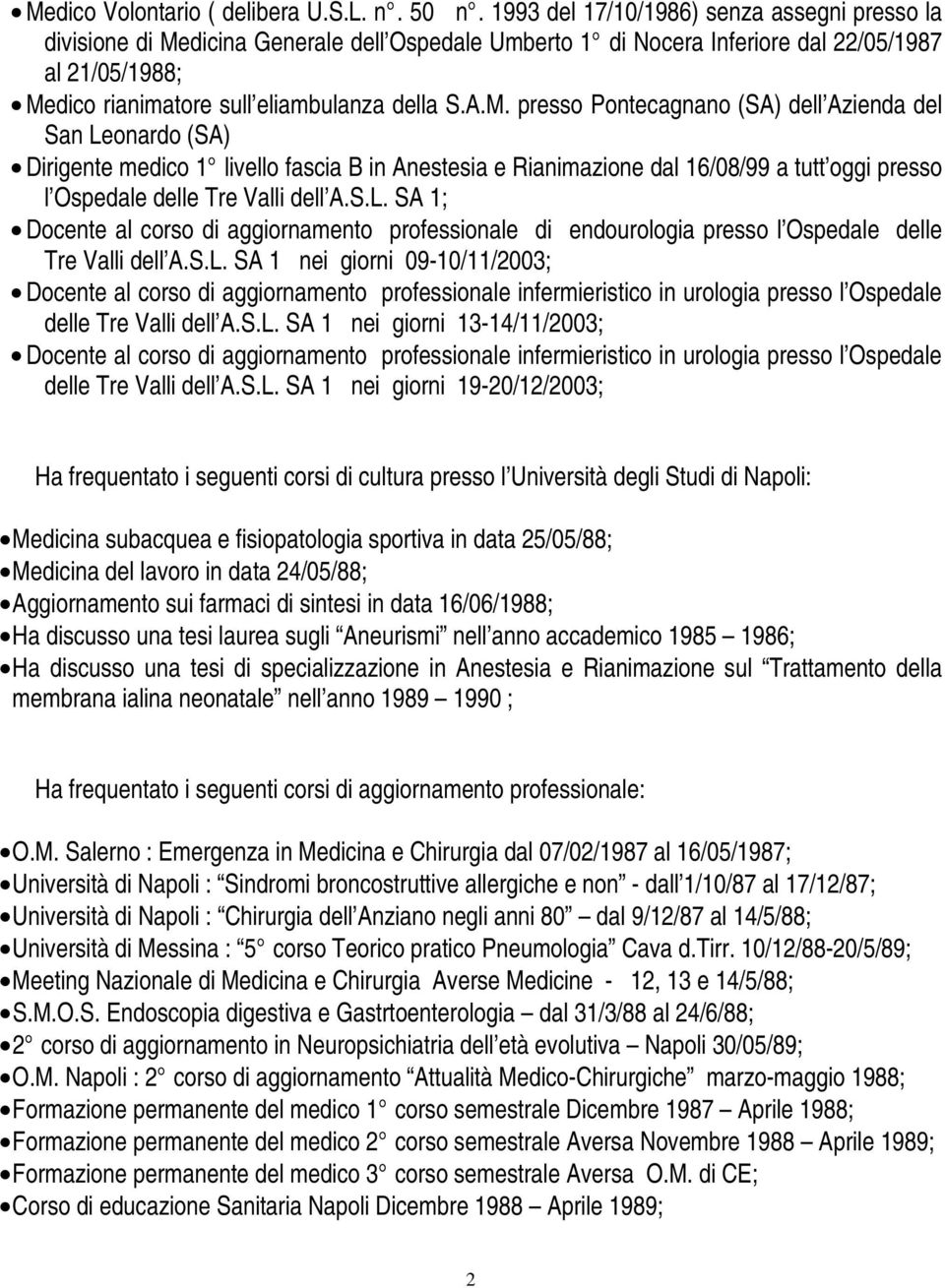 dicina Generale dell Ospedale Umberto 1 di Nocera Inferiore dal 22/05/1987 al 21/05/1988; Me