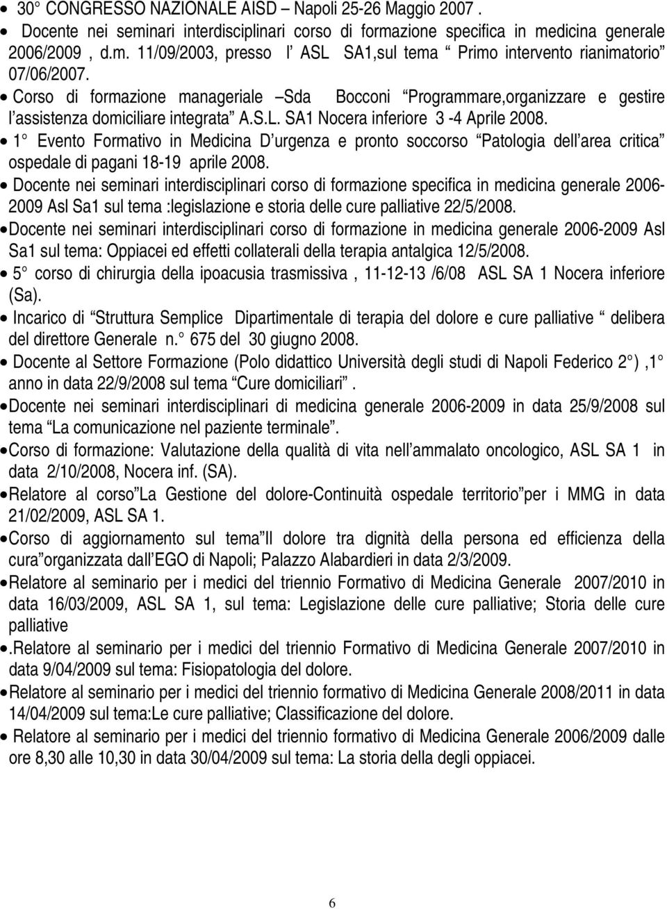 1 Evento Formativo in Medicina D urgenza e pronto soccorso Patologia dell area critica ospedale di pagani 18-19 aprile 2008.