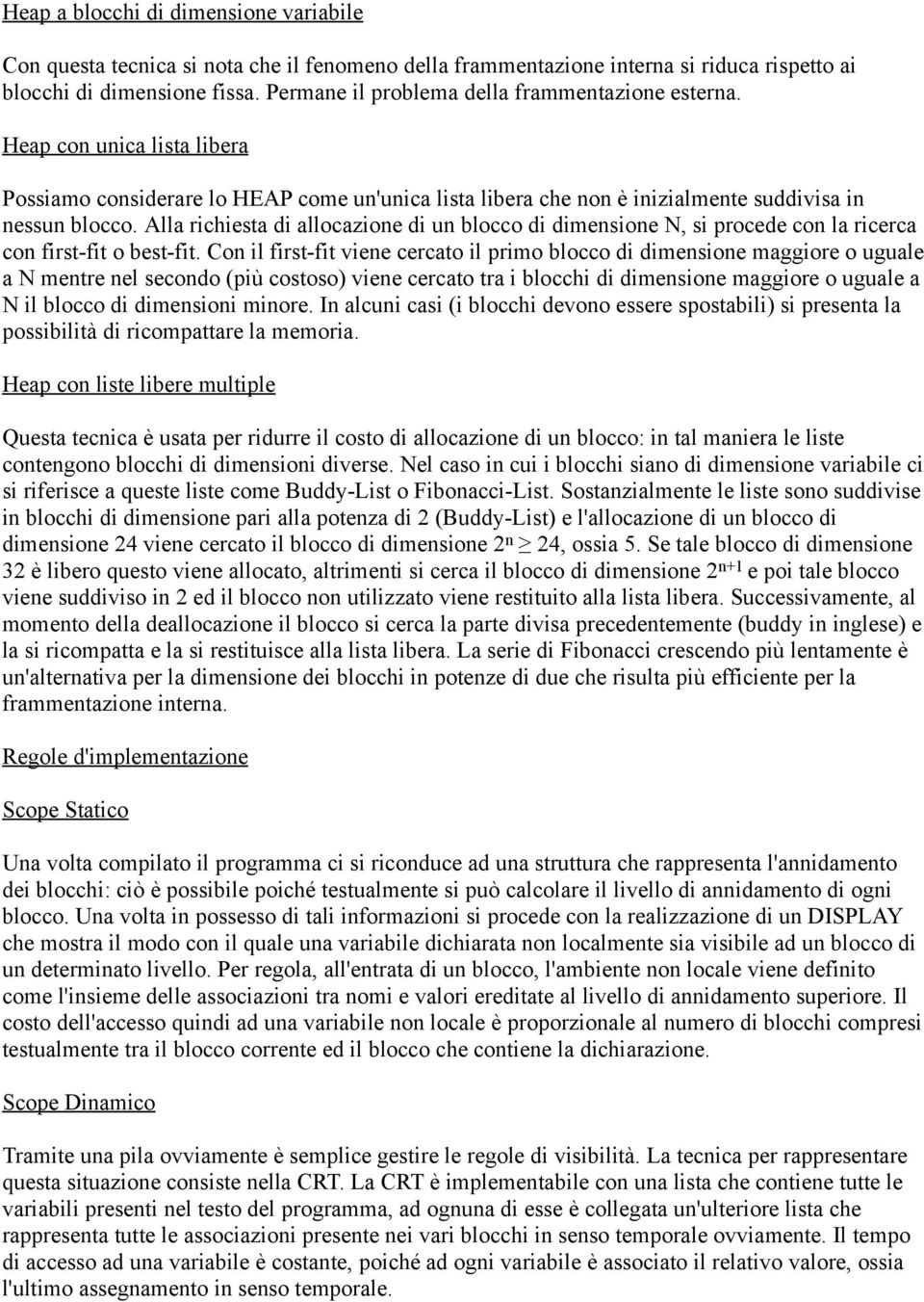 Alla richiesta di allocazione di un blocco di dimensione N, si procede con la ricerca con first-fit o best-fit.