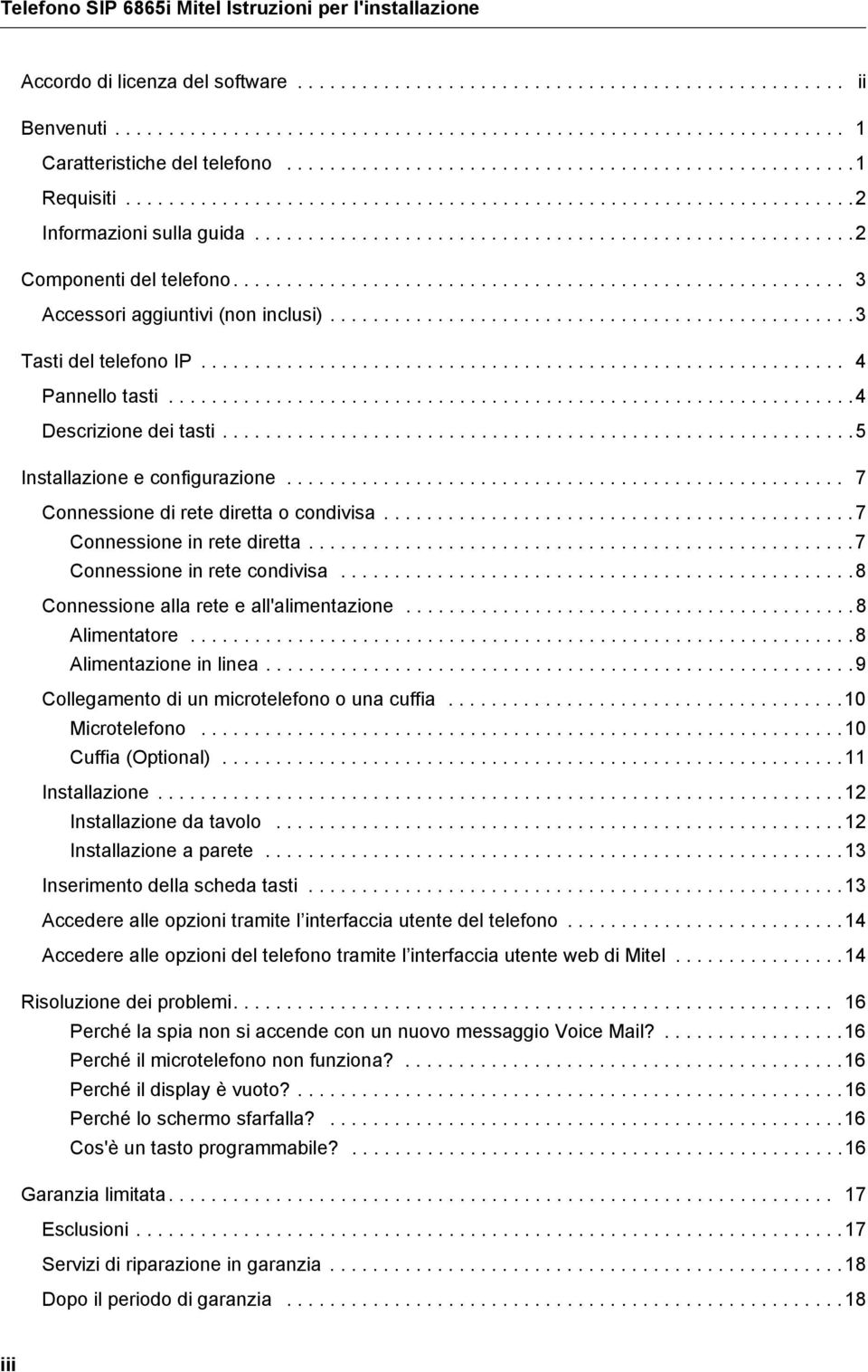 ........................................................ 3 Accessori aggiuntivi (non inclusi).................................................3 Tasti del telefono IP............................................................ 4 Pannello tasti.