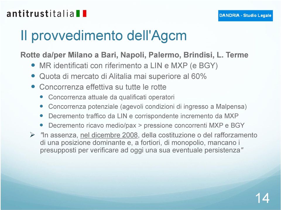 da qualificati operatori Concorrenza potenziale (agevoli condizioni di ingresso a Malpensa) Decremento traffico da LIN e corrispondente incremento da MXP Decremento