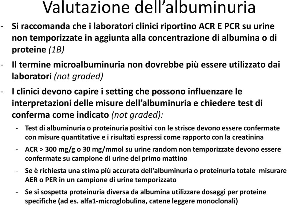 test di conferma come indicato (not graded): - Test di albuminuria o proteinuria positivi con le strisce devono essere confermate con misure quantitative e i risultati espressi come rapporto con la