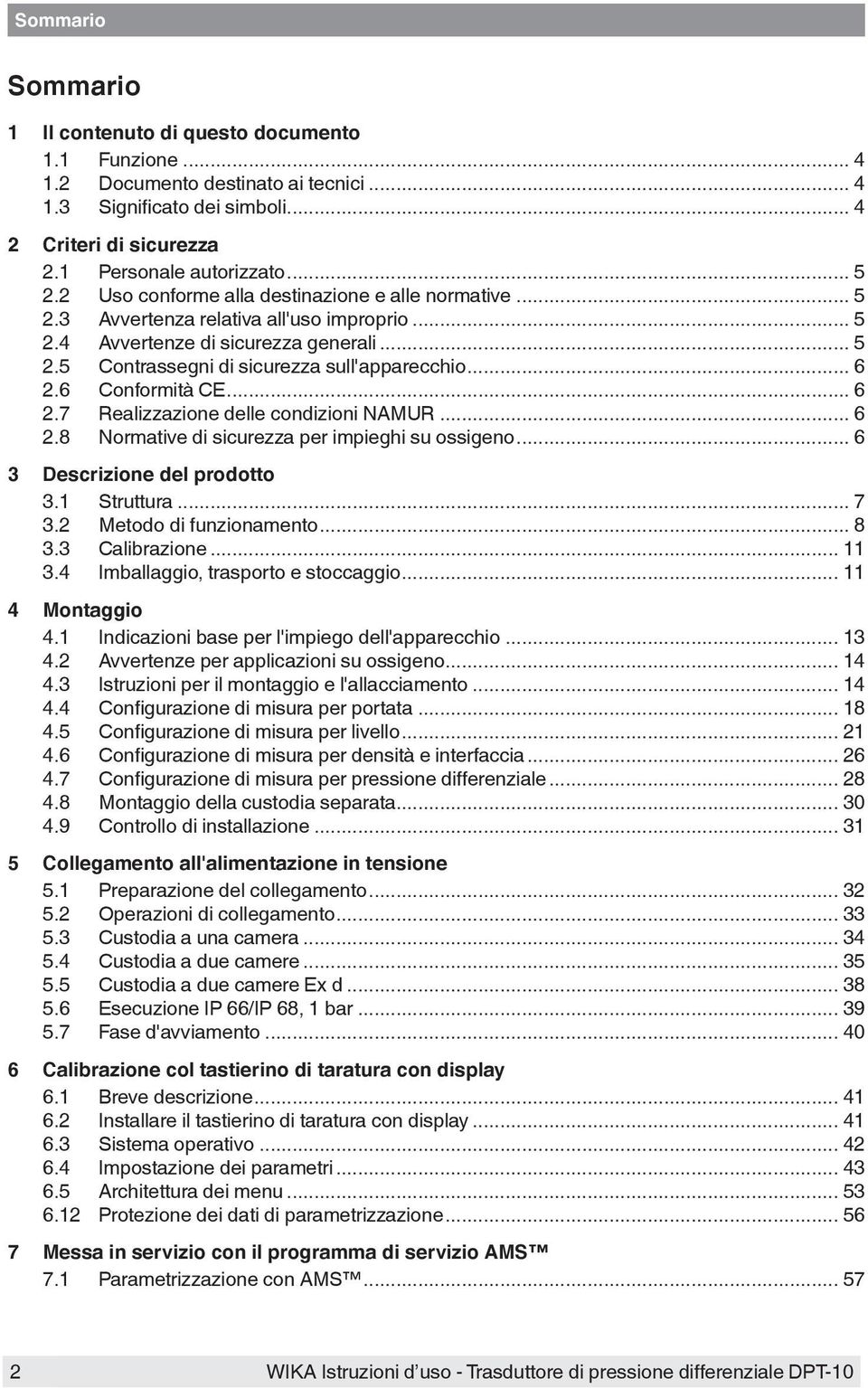 6 Conformità CE... 6 2.7 Realizzazione delle condizioni NAMUR... 6 2.8 Normative di sicurezza per impieghi su ossigeno... 6 3 Descrizione del prodotto 3.1 Struttura... 7 3.2 Metodo di funzionamento.