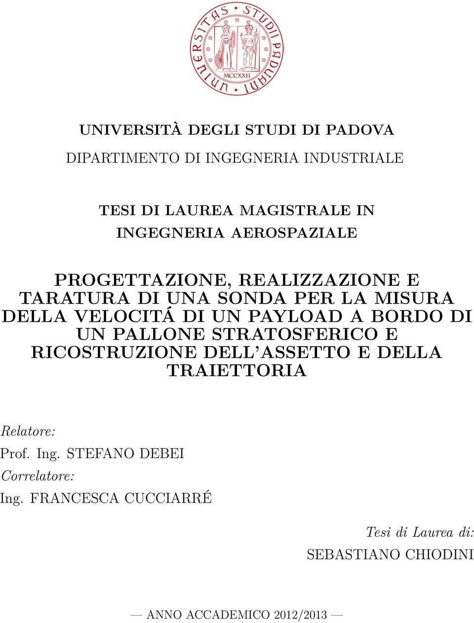 UN PAYLOAD A BORDO DI UN PALLONE STRATOSFERICO E RICOSTRUZIONE DELL ASSETTO E DELLA TRAIETTORIA Relatore: Prof.