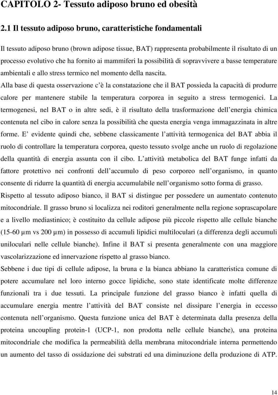 mammiferi la possibilità di sopravvivere a basse temperature ambientali e allo stress termico nel momento della nascita.