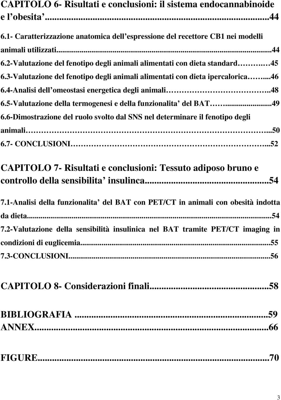 5-Valutazione della termogenesi e della funzionalita del BAT...49 6.6-Dimostrazione del ruolo svolto dal SNS nel determinare il fenotipo degli animali...50 6.7- CONCLUSIONI.