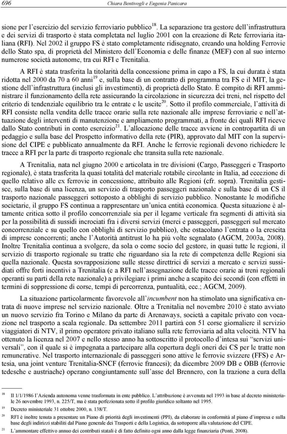 Nel 2002 il gruppo FS è stato completamente ridisegnato, creando una holding Ferrovie dello Stato spa, di proprietà del Ministero dell Economia e delle finanze (MEF) con al suo interno numerose