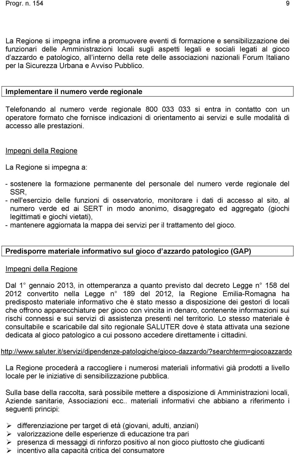 patologico, all interno della rete delle associazioni nazionali Forum Italiano per la Sicurezza Urbana e Avviso Pubblico.