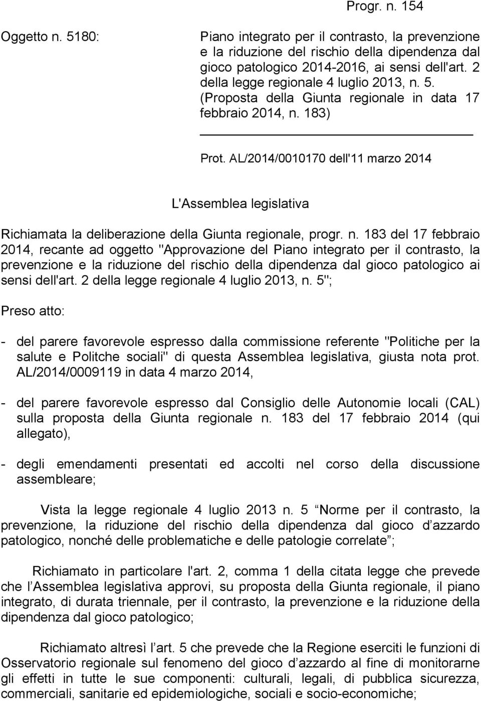 AL/2014/0010170 dell'11 marzo 2014 L'Assemblea legislativa Richiamata la deliberazione della Giunta regionale, progr. n.