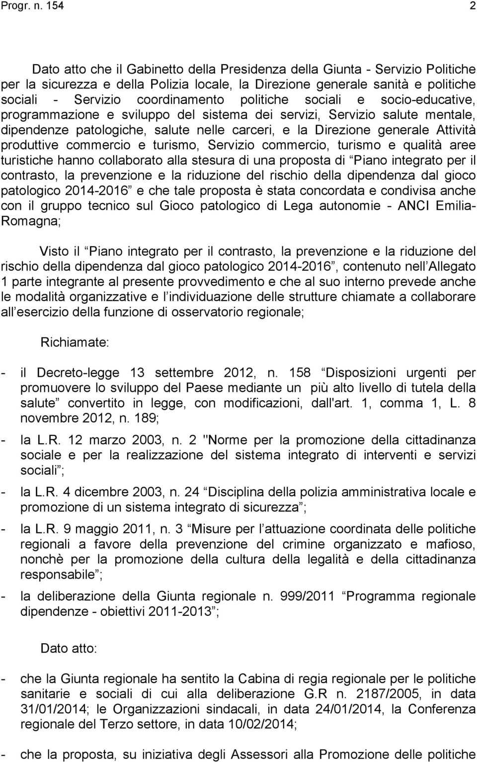 politiche sociali e socio-educative, programmazione e sviluppo del sistema dei servizi, Servizio salute mentale, dipendenze patologiche, salute nelle carceri, e la Direzione generale Attività