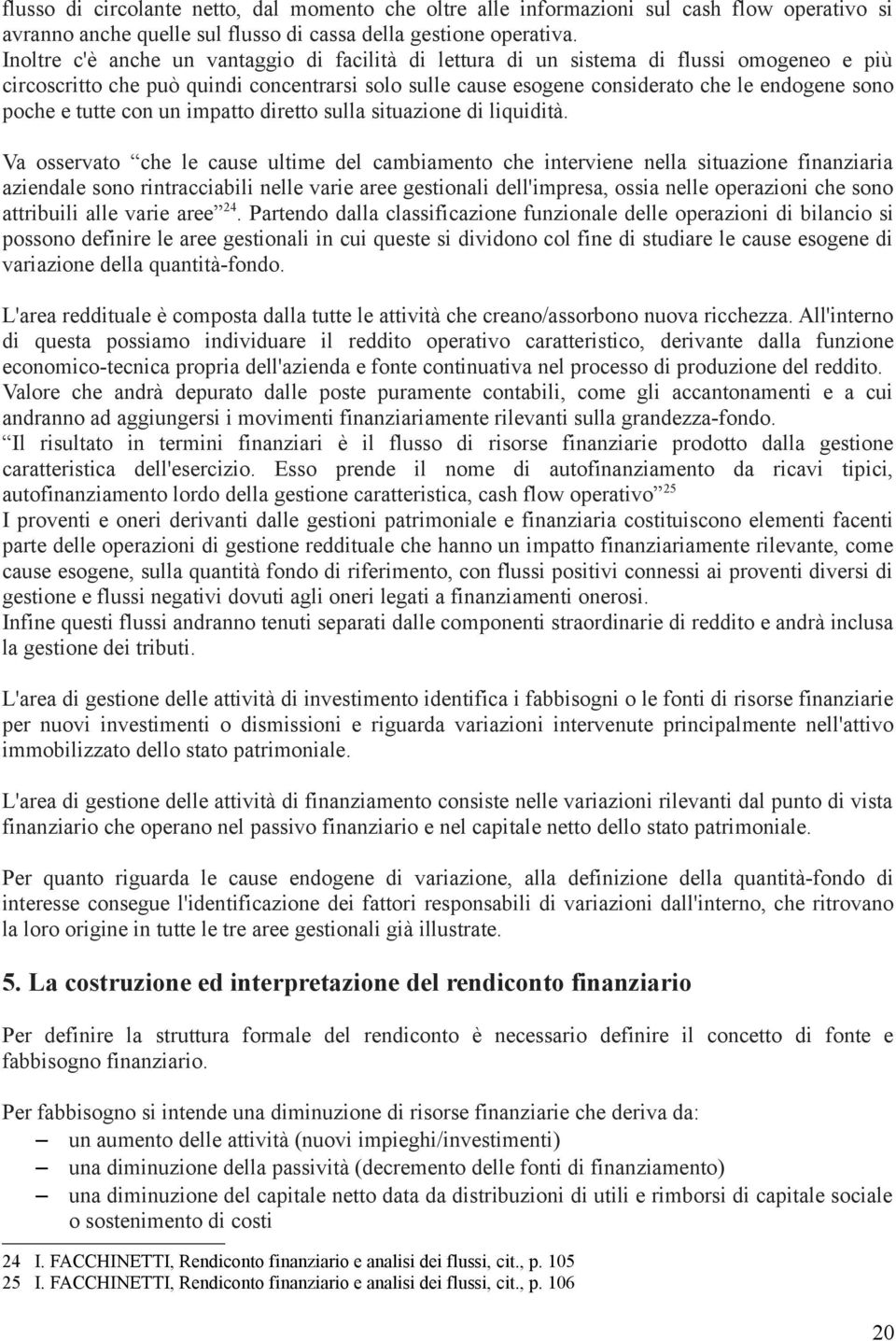 tutte con un impatto diretto sulla situazione di liquidità.