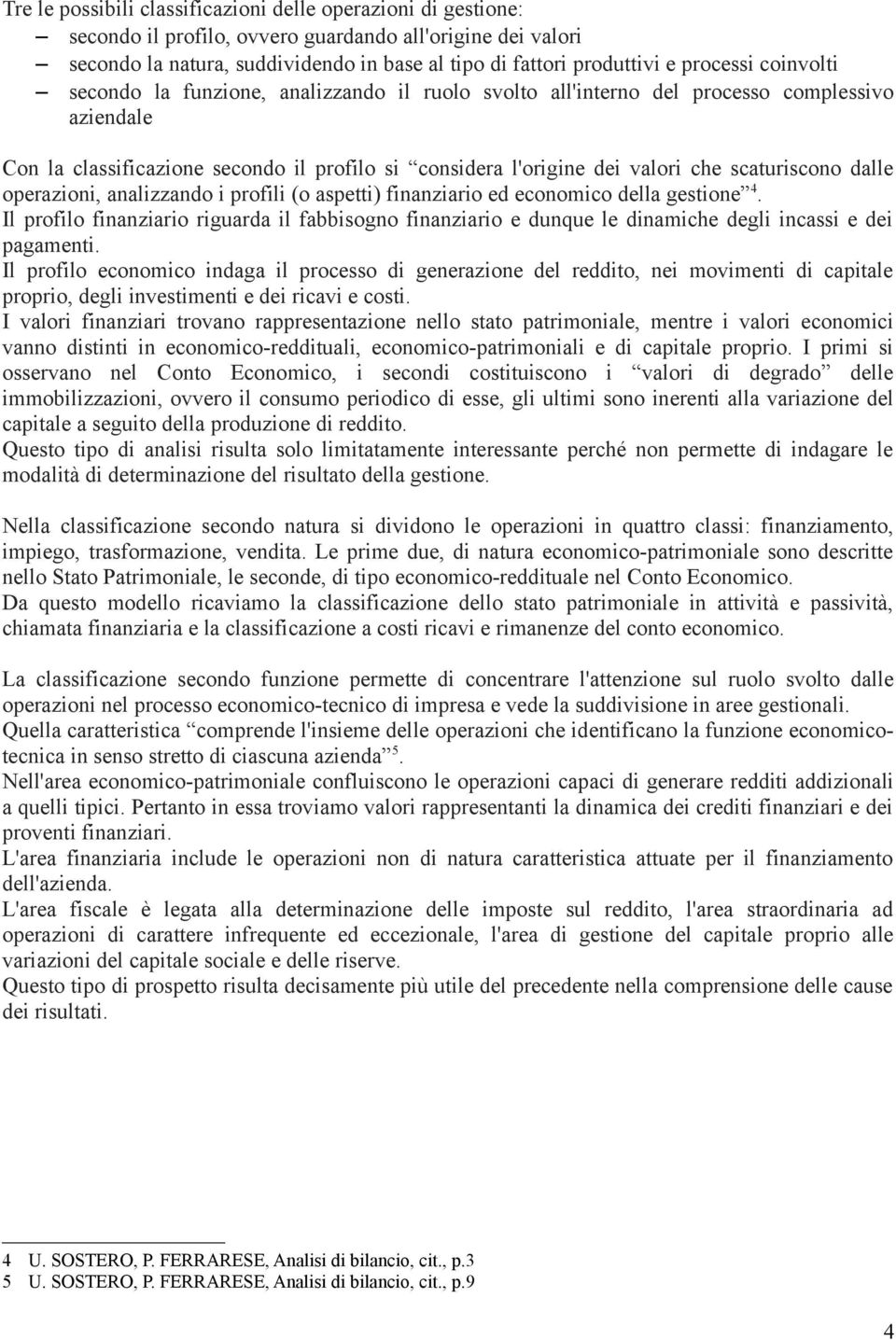 scaturiscono dalle operazioni, analizzando i profili (o aspetti) finanziario ed economico della gestione 4.